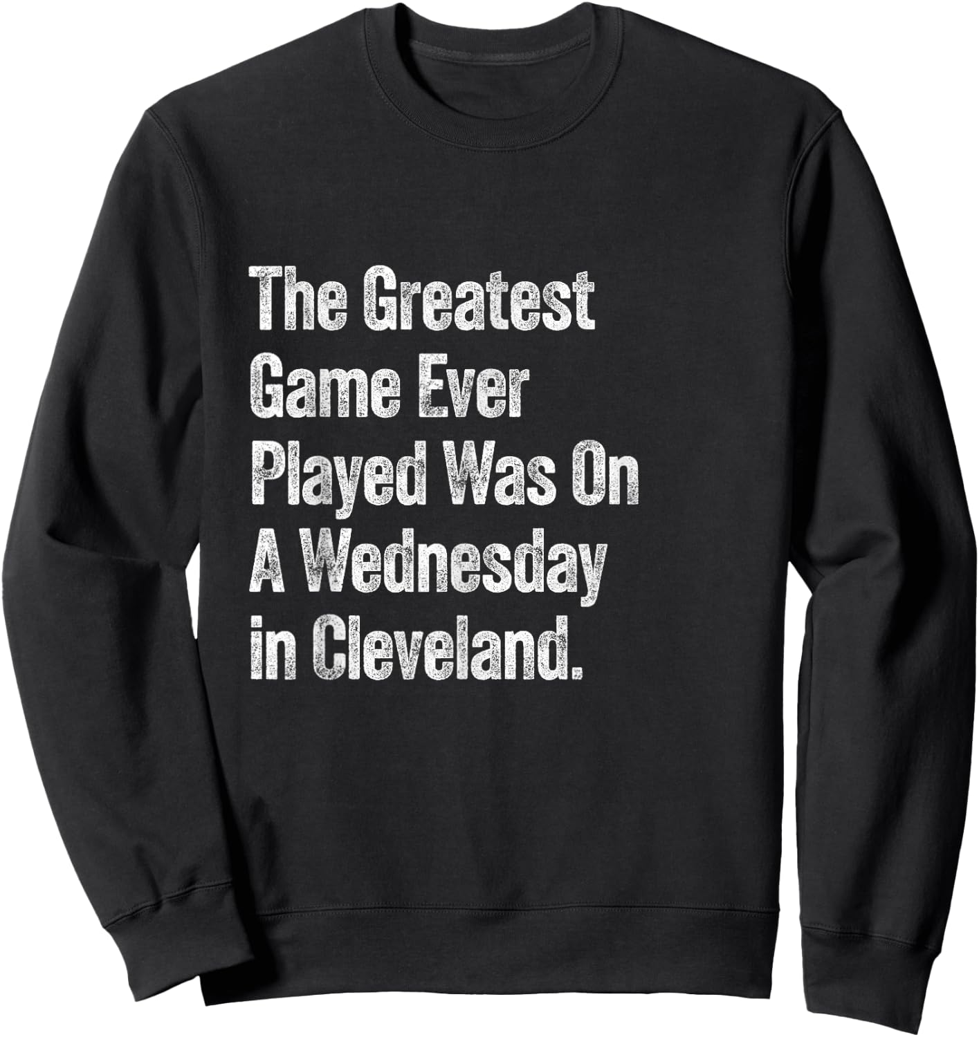 The Greatest Game Ever Played Was On A Wednesday Cleveland Sweatshirt - Sweatshirt | Black