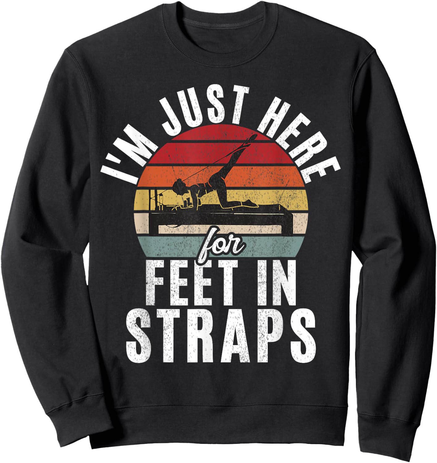 Im just here for Feet in Straps funny Pilates Sweatshirt - Sweatshirt | Black