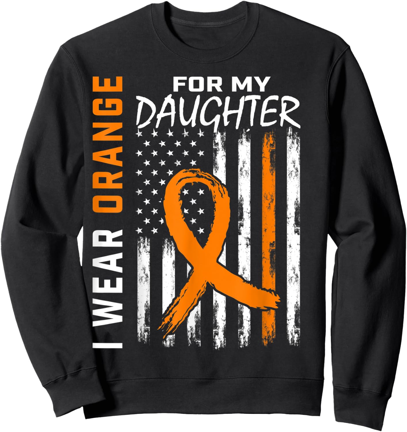 I Wear Orange For My Daughter Leukemia Awareness Flag Gifts Sweatshirt - Sweatshirt | Black