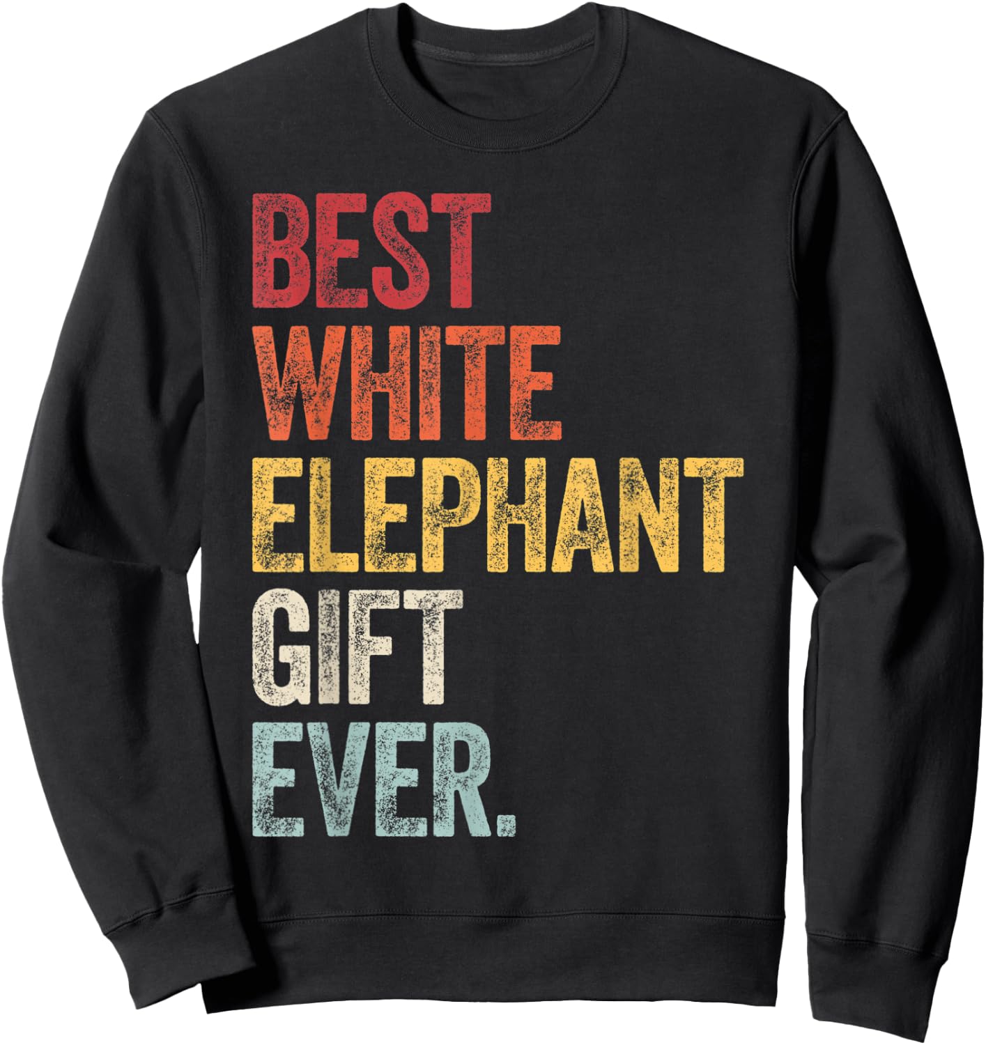Best White Elephant Gift Ever Funny White Elephant Gag Gifts Sweatshirt - Sweatshirt | Black