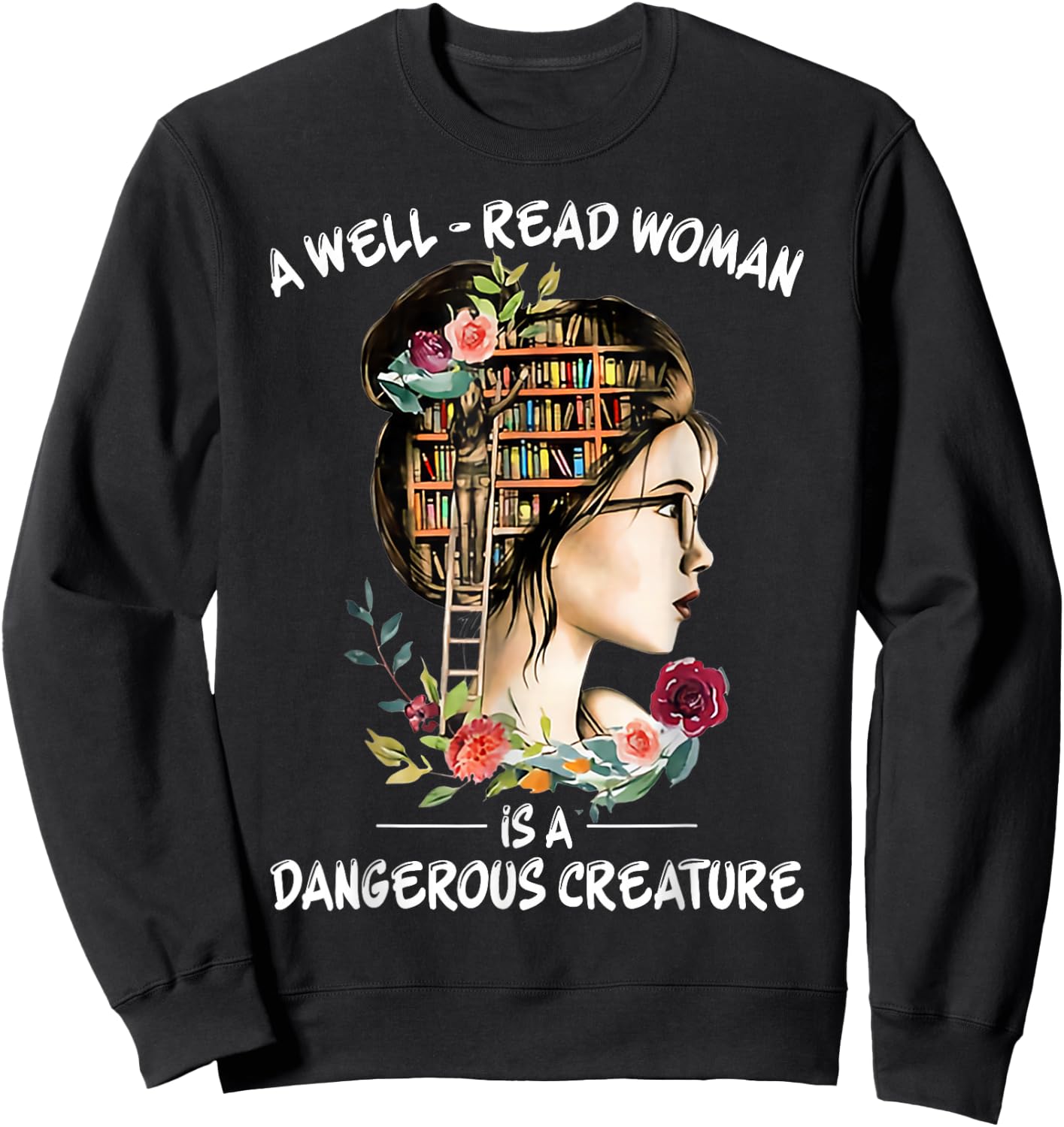A Well Read Woman Is a Dangerous Creature Bookworm Librarian Sweatshirt - Sweatshirt | Black