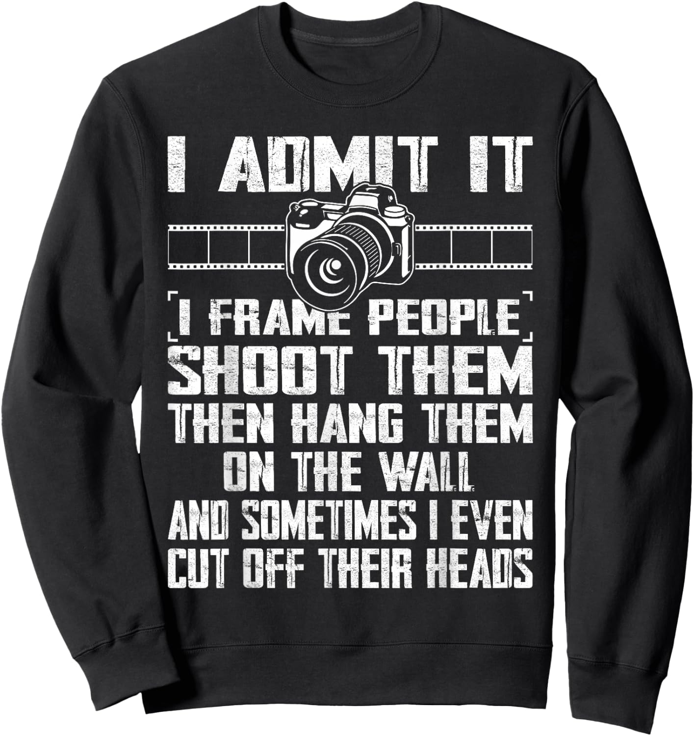 I Shoot, Frame, Hang People - Distressed Photographer Camera Sweatshirt - Sweatshirt | Black
