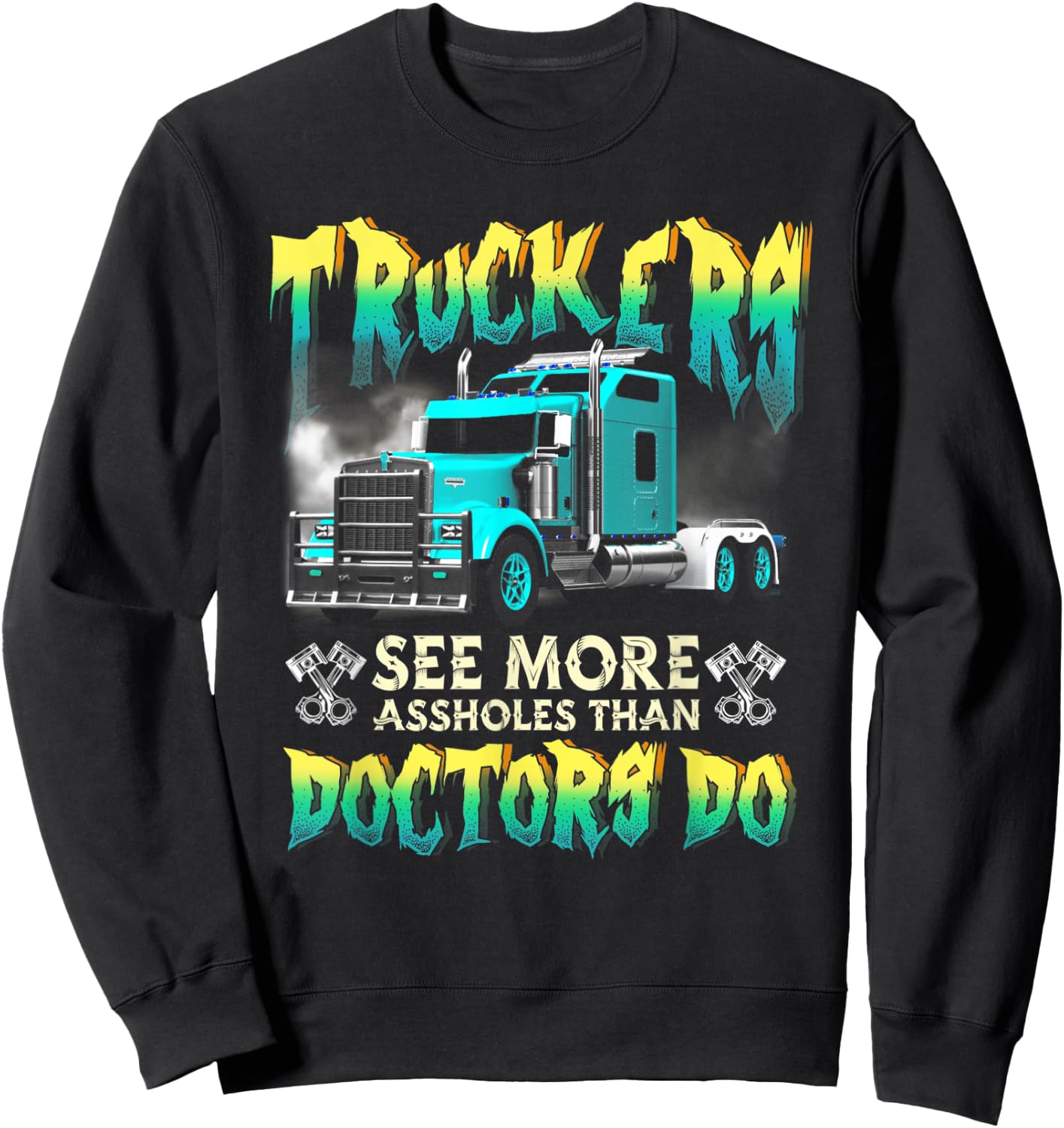 Trucker See More-Assholes Than Doctors Do Truck Driver Sweatshirt - Sweatshirt | Black