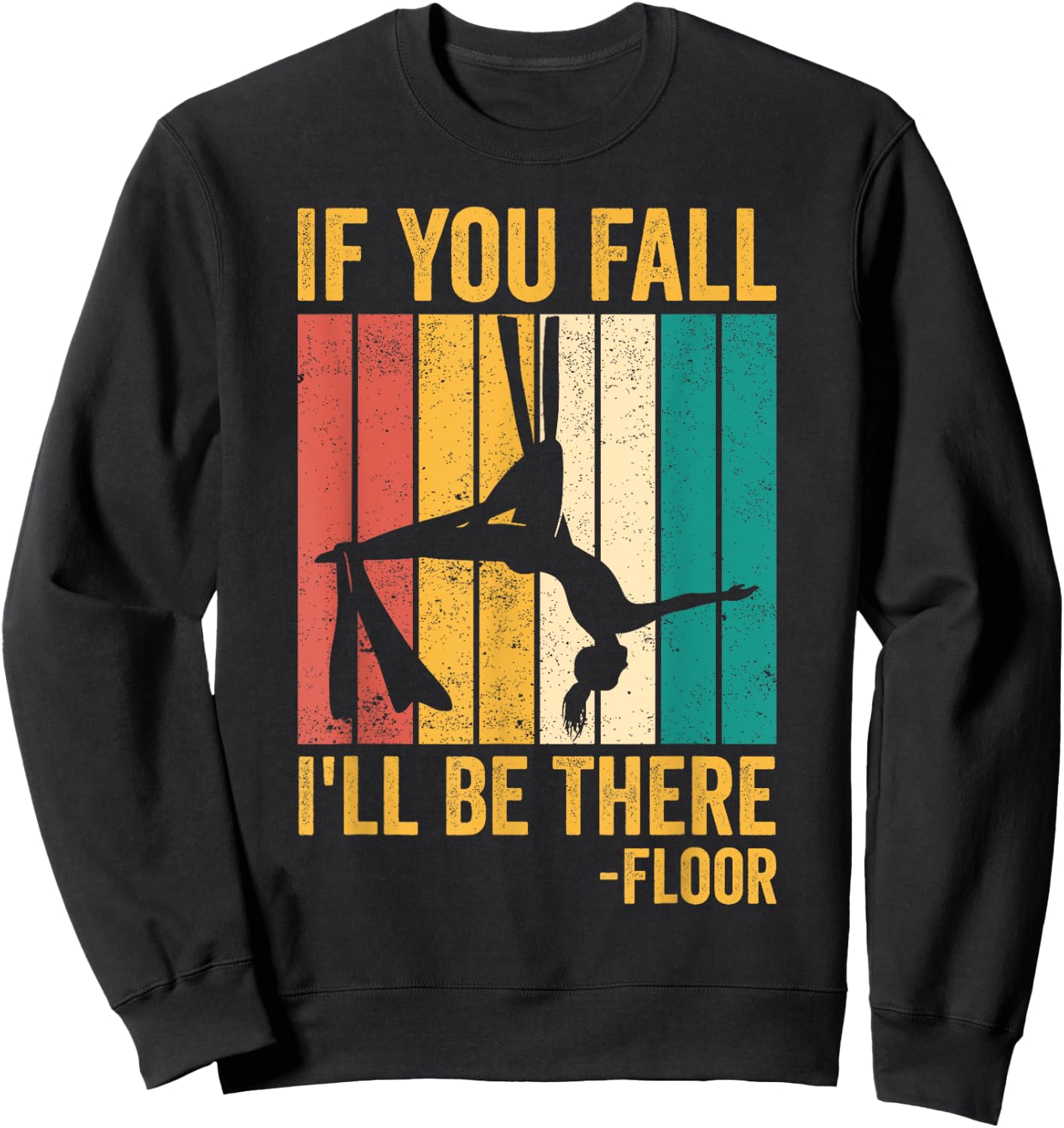 Aerial Silk Aerialist If You Fall I'll Be There Floor Sweatshirt - Sweatshirt | Black