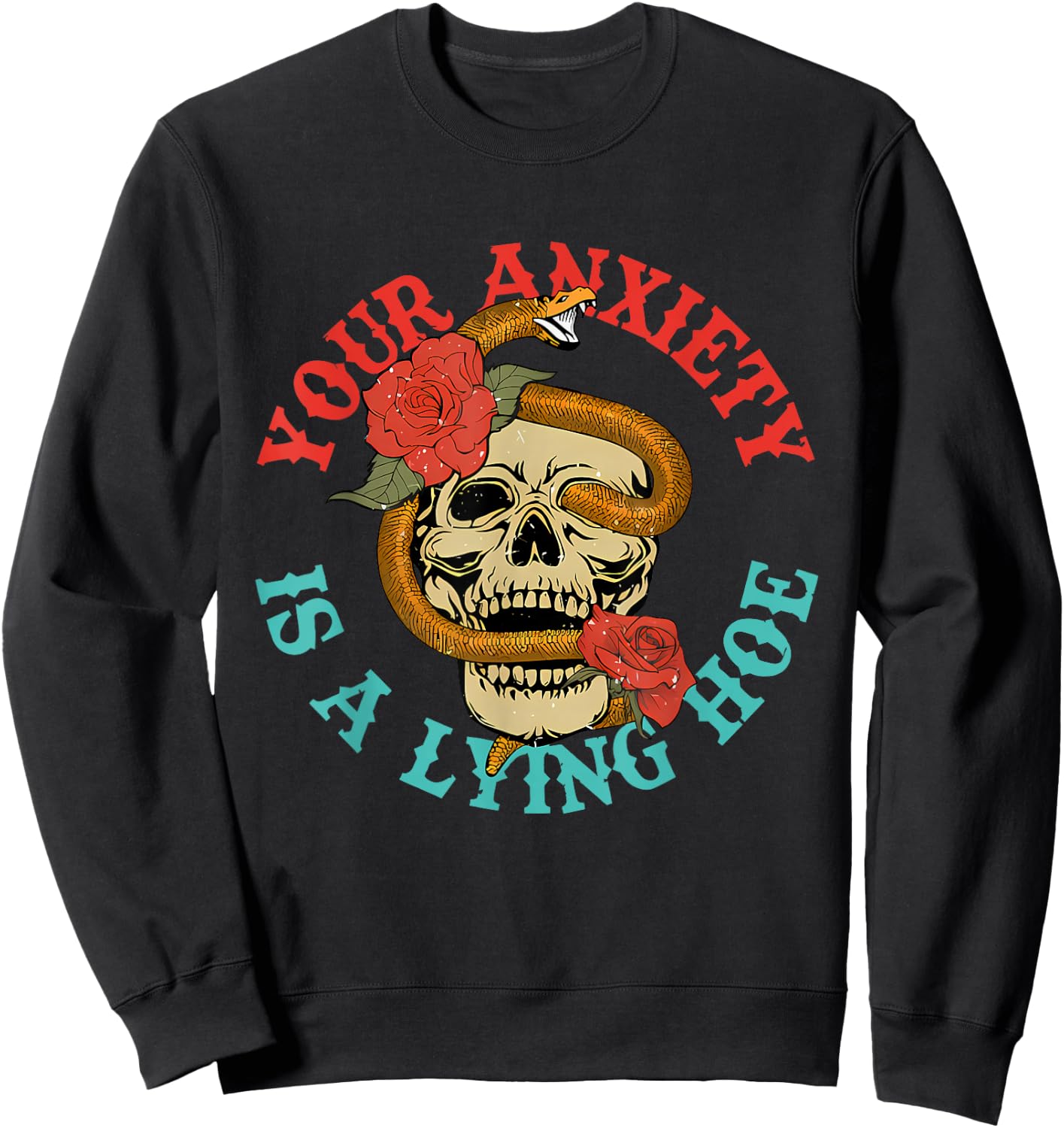 Your Anxiety Is A Lying Hoe Funny Skull Sweatshirt - Sweatshirt | Black