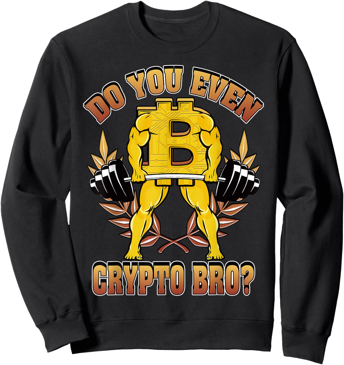 Funny Bitcoin Shirt Do You Even Crypto Bro Crypto Miner Sweatshirt - Sweatshirt | Black