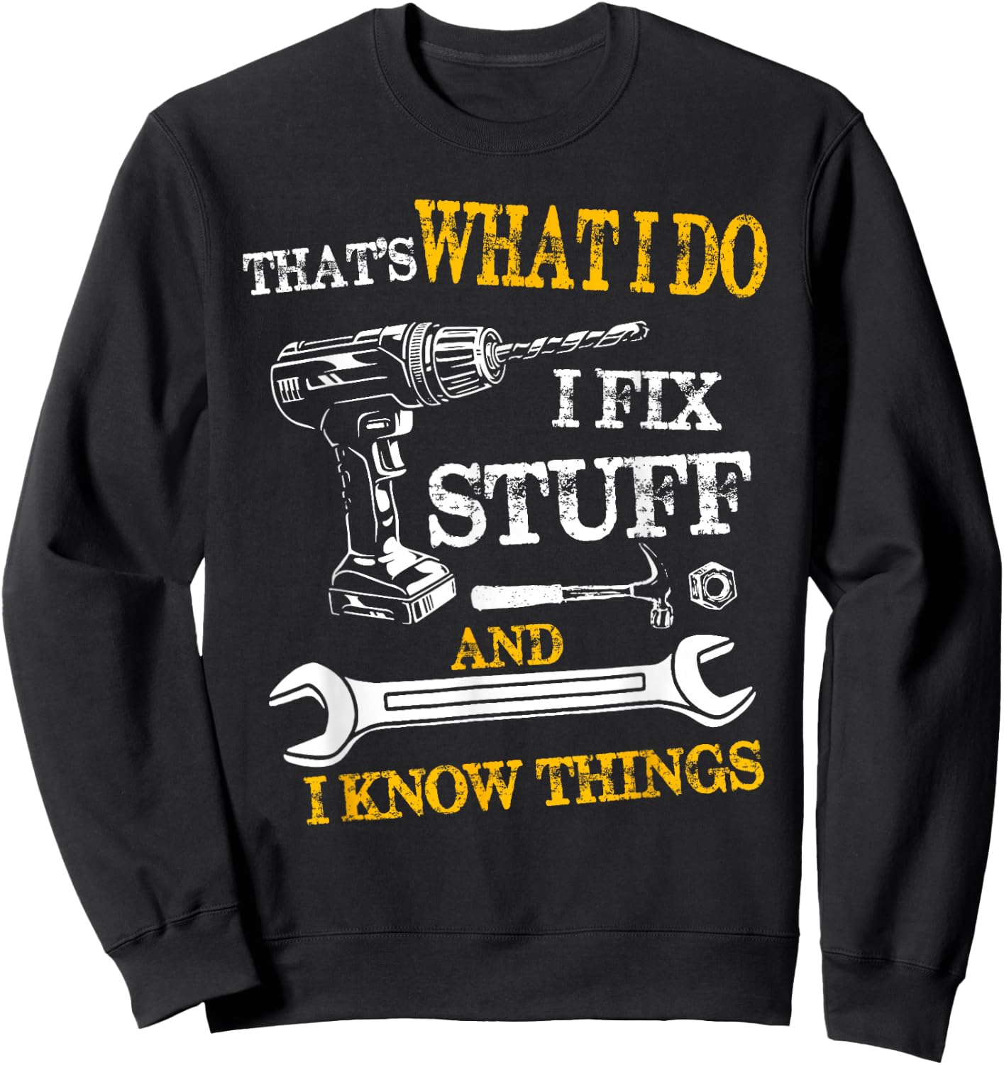 That's What I Do I Fix Stuff And I Know Things Funny Vintage Sweatshirt - Sweatshirt | Black