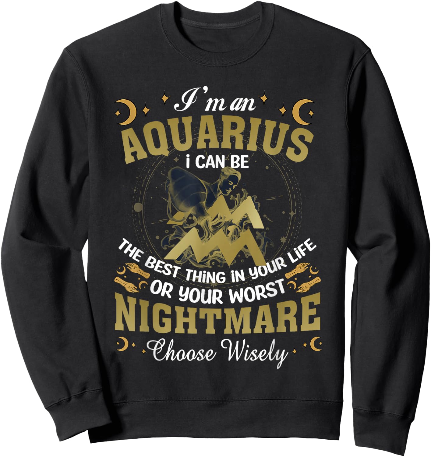 Im an Aquarius I Can-Be The Best Thing in Your Life Birthday Sweatshirt - Sweatshirt | Black