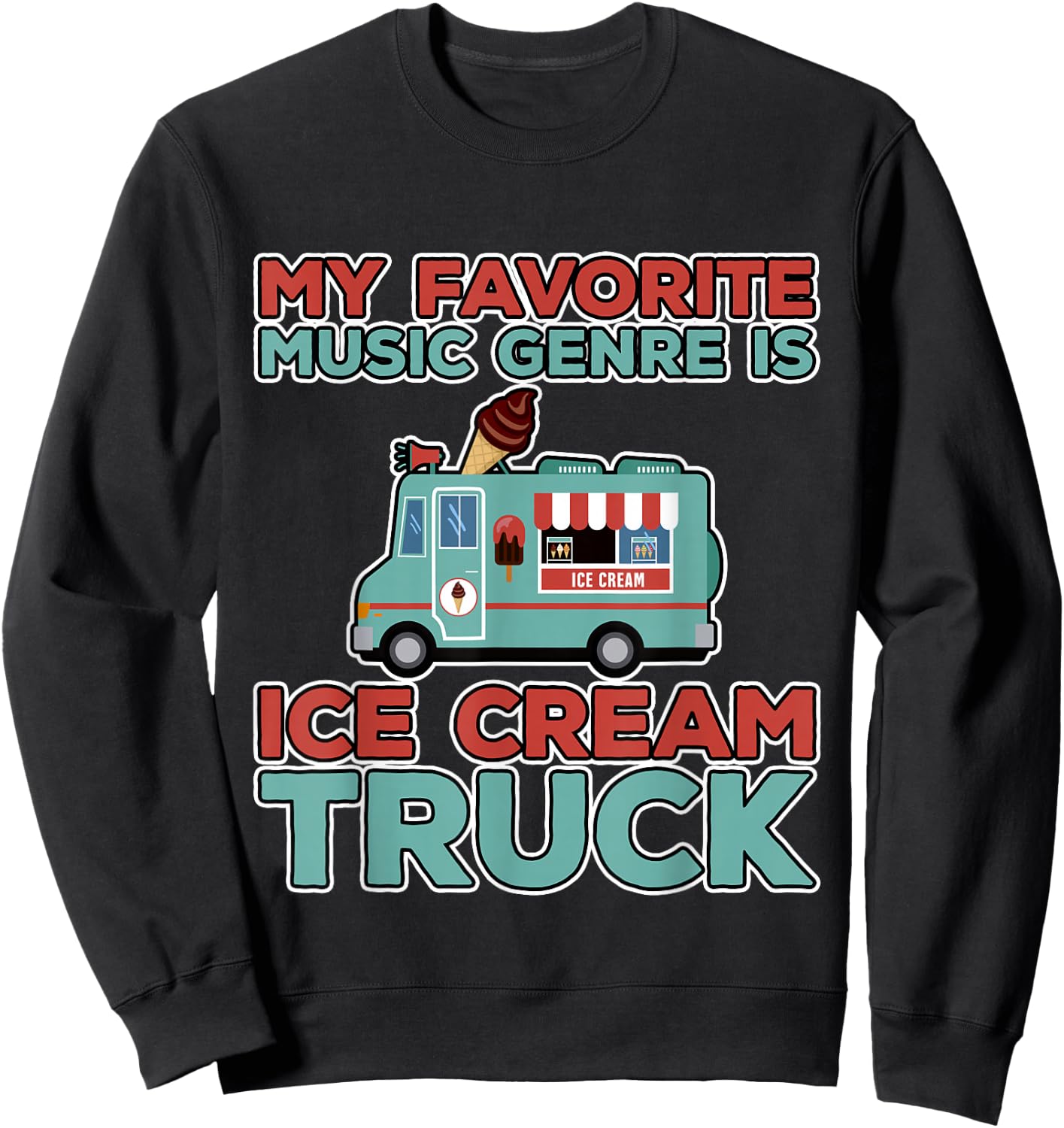 My Favorite Music Genre Is Ice Cream Truck Sweatshirt - Sweatshirt | Black