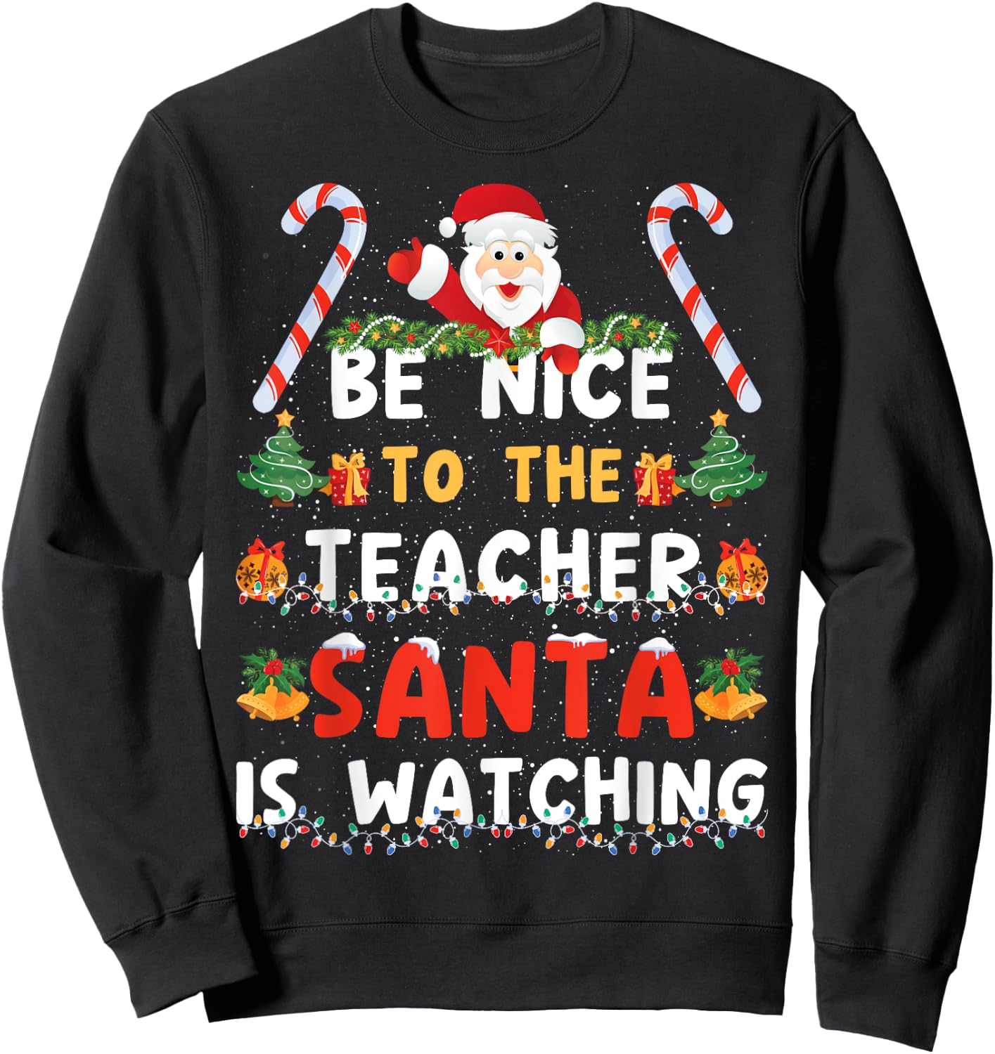 Be Nice To The Teacher, Santa is Watching Funny Christmas Sweatshirt - Sweatshirt | Black