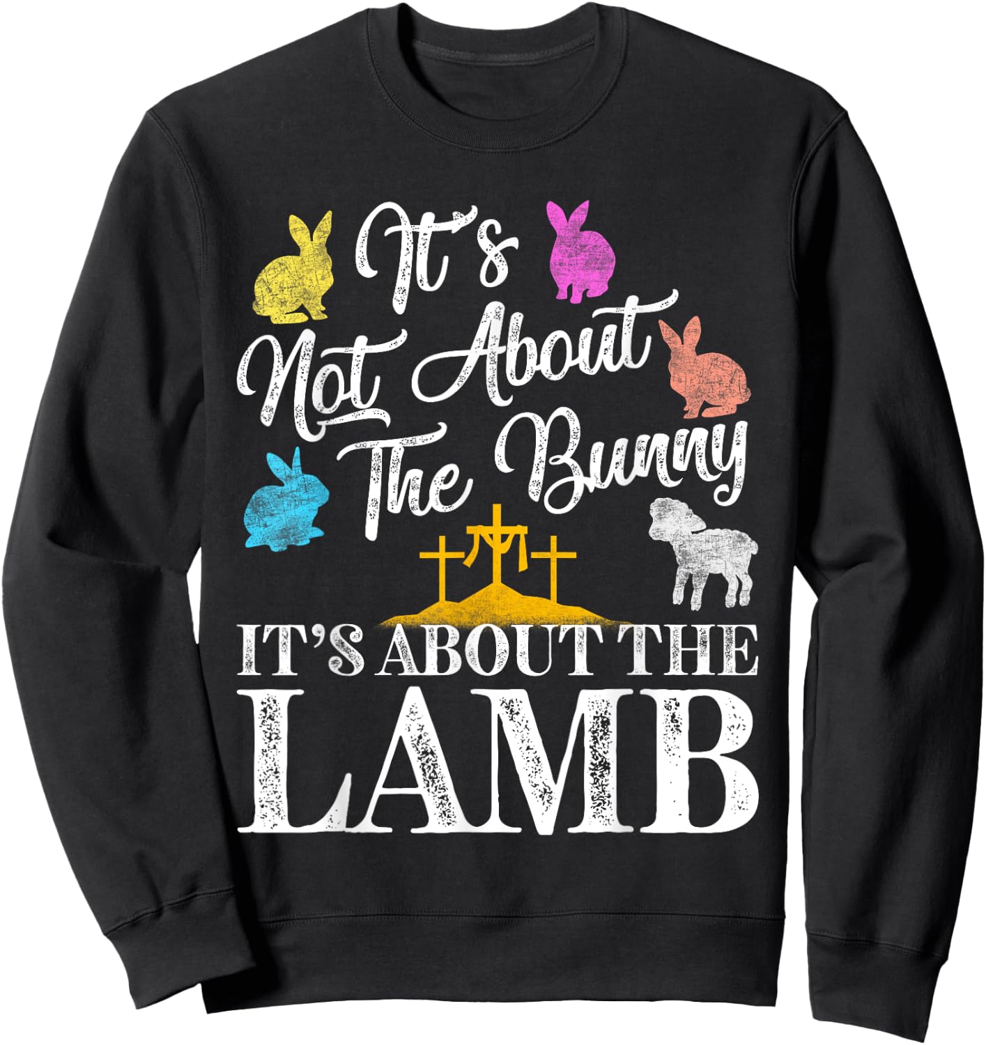 Its Not About The Bunny About Lamb Jesus Easter Christians Sweatshirt - Sweatshirt | Black