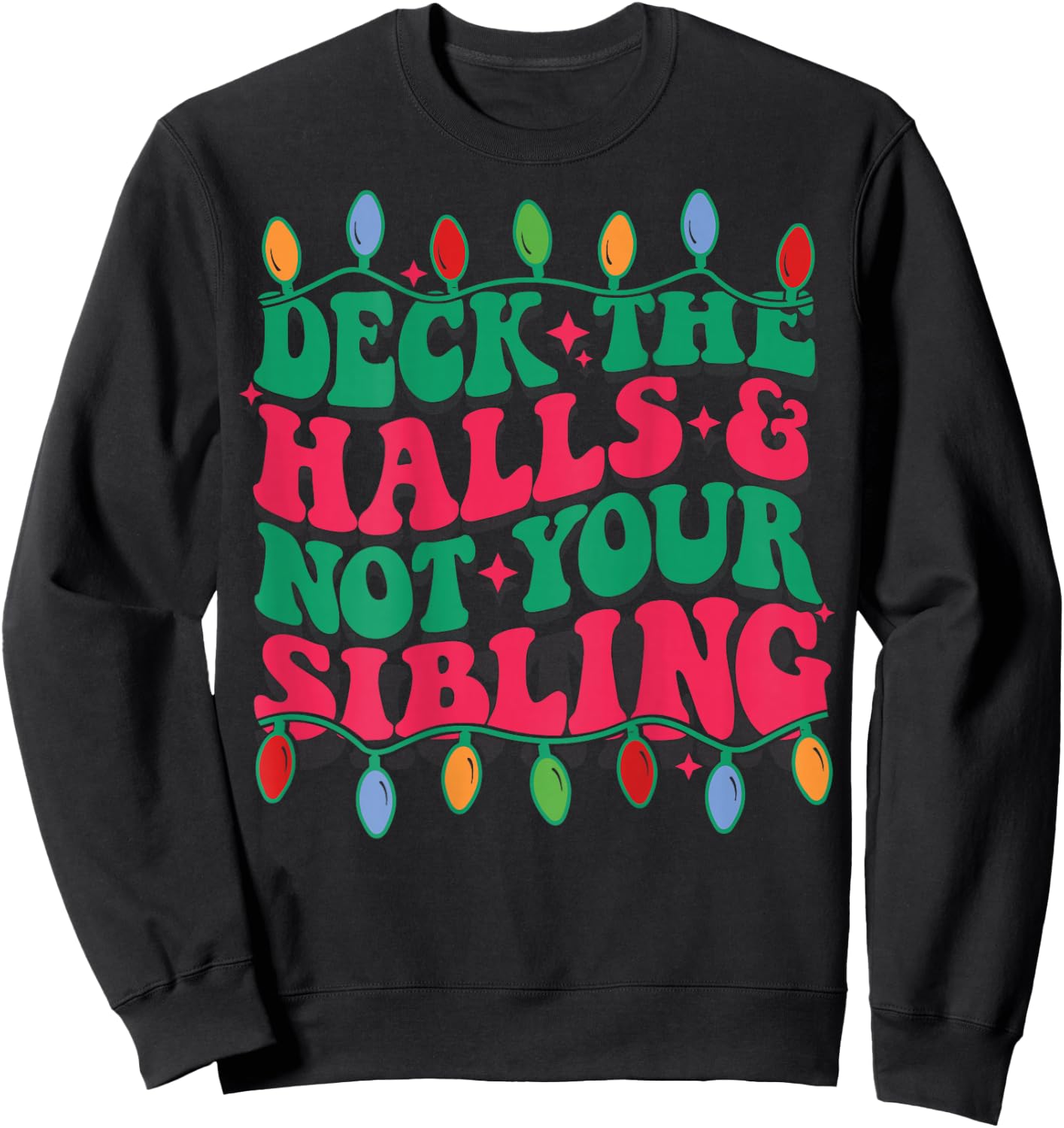 Deck The Halls And Not Your Sibling (on back) Sweatshirt - Sweatshirt | Black