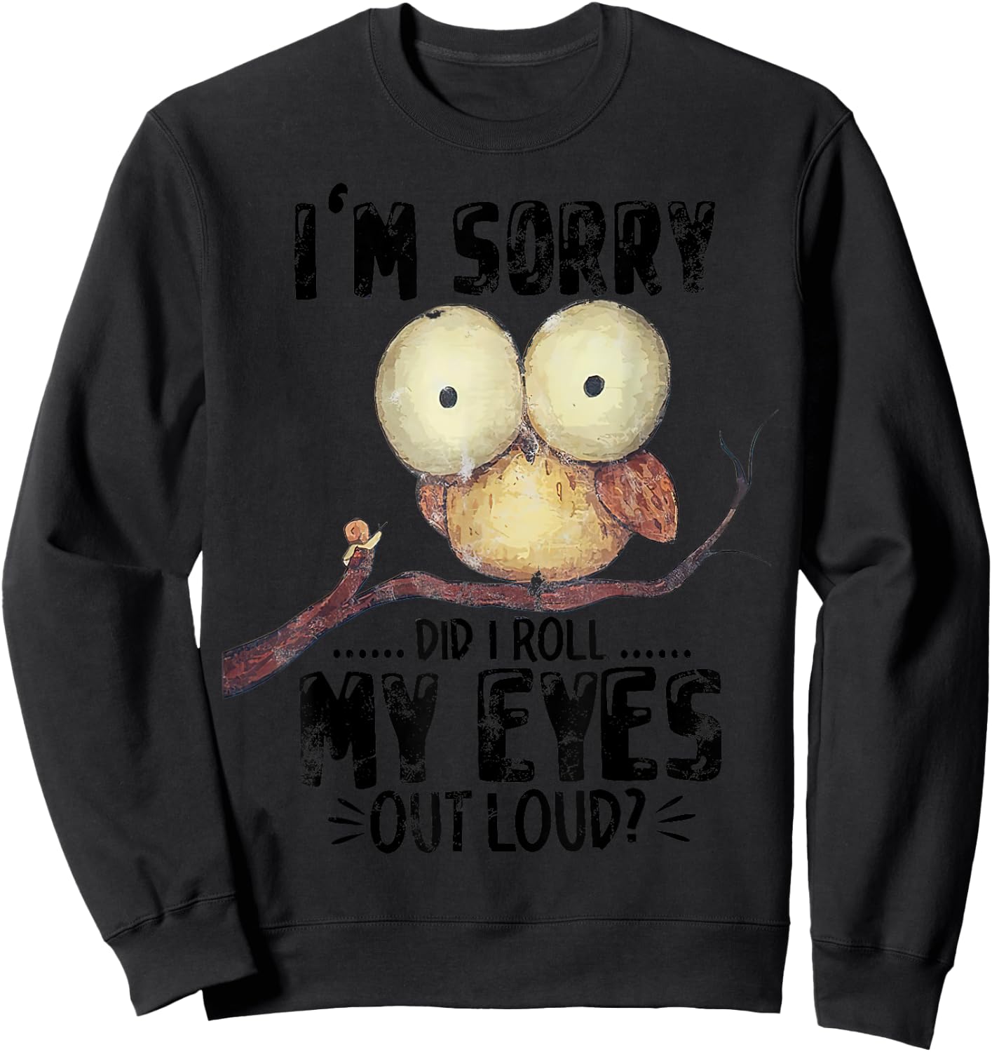 I'm Sorry Did I Roll My Eyes Out Loud Funny Owl Lover Sweatshirt - Sweatshirt | Black