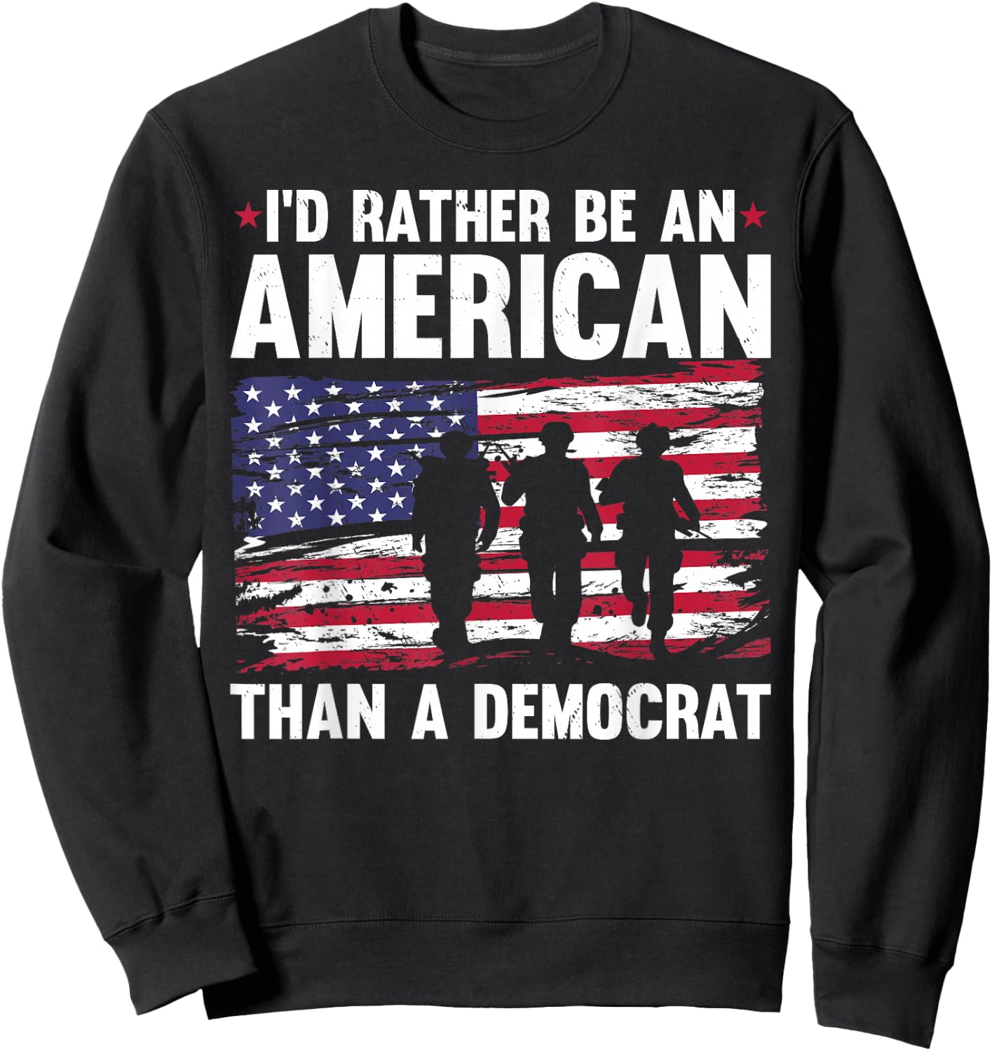 Veteran's Day I'd Rather Be An American Than A Democrat Sweatshirt - Sweatshirt | Black