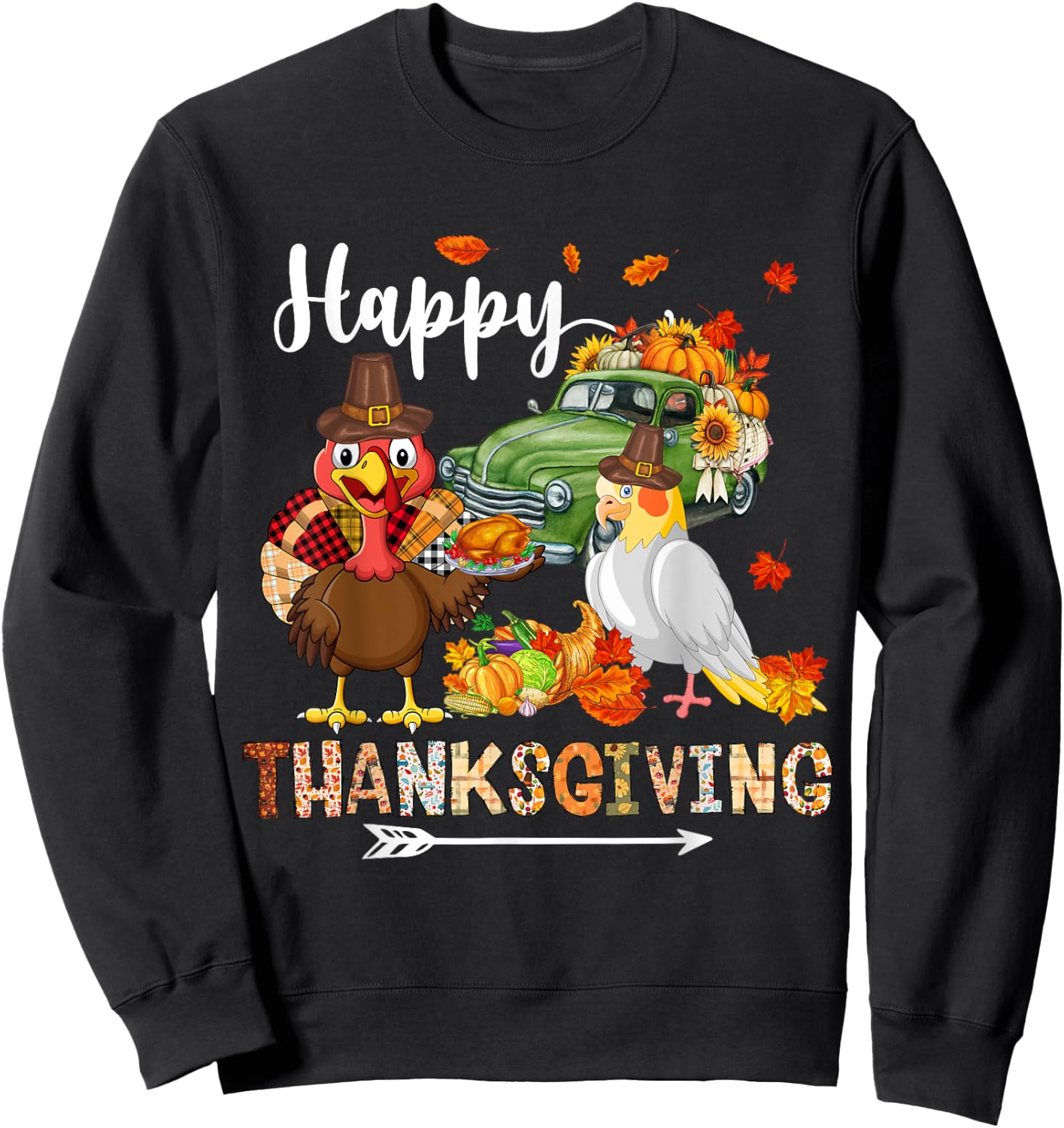 Happy Thanksgiving Cockatiel Turkey Pickup Truck Pumpkins Sweatshirt - Sweatshirt | Black