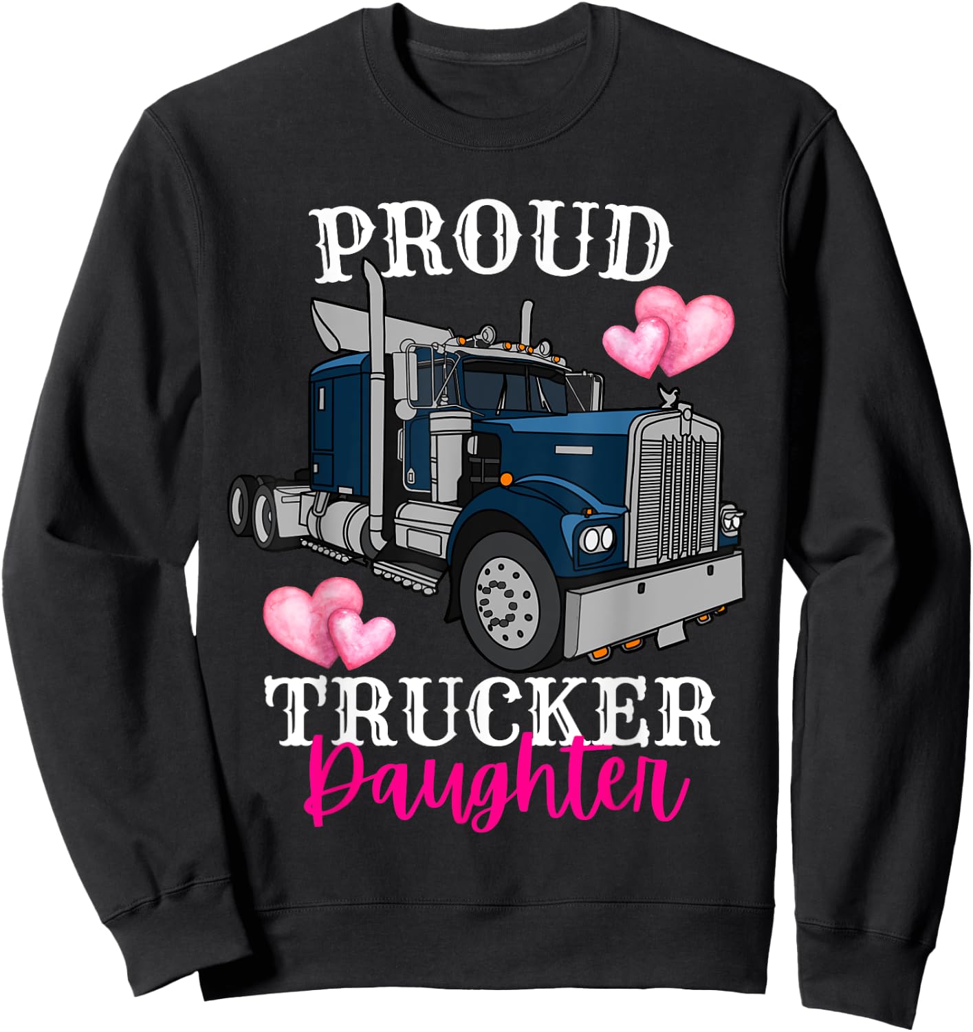Proud Trucker Daughter Funny Truck Driver Family Birthday Sweatshirt - Sweatshirt | Black