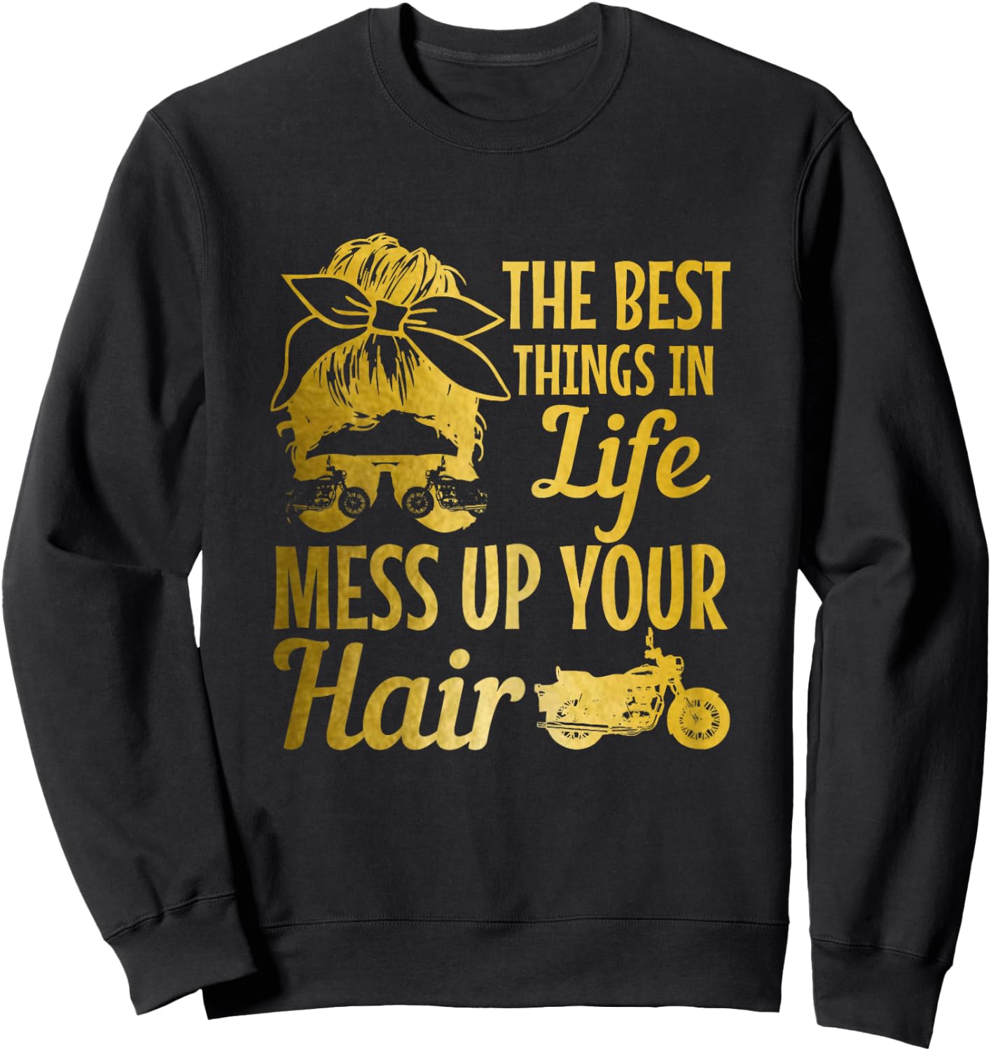 Biker Girl Best Things In Life Mess Up You Hair Motorcycle Sweatshirt - Sweatshirt | Black