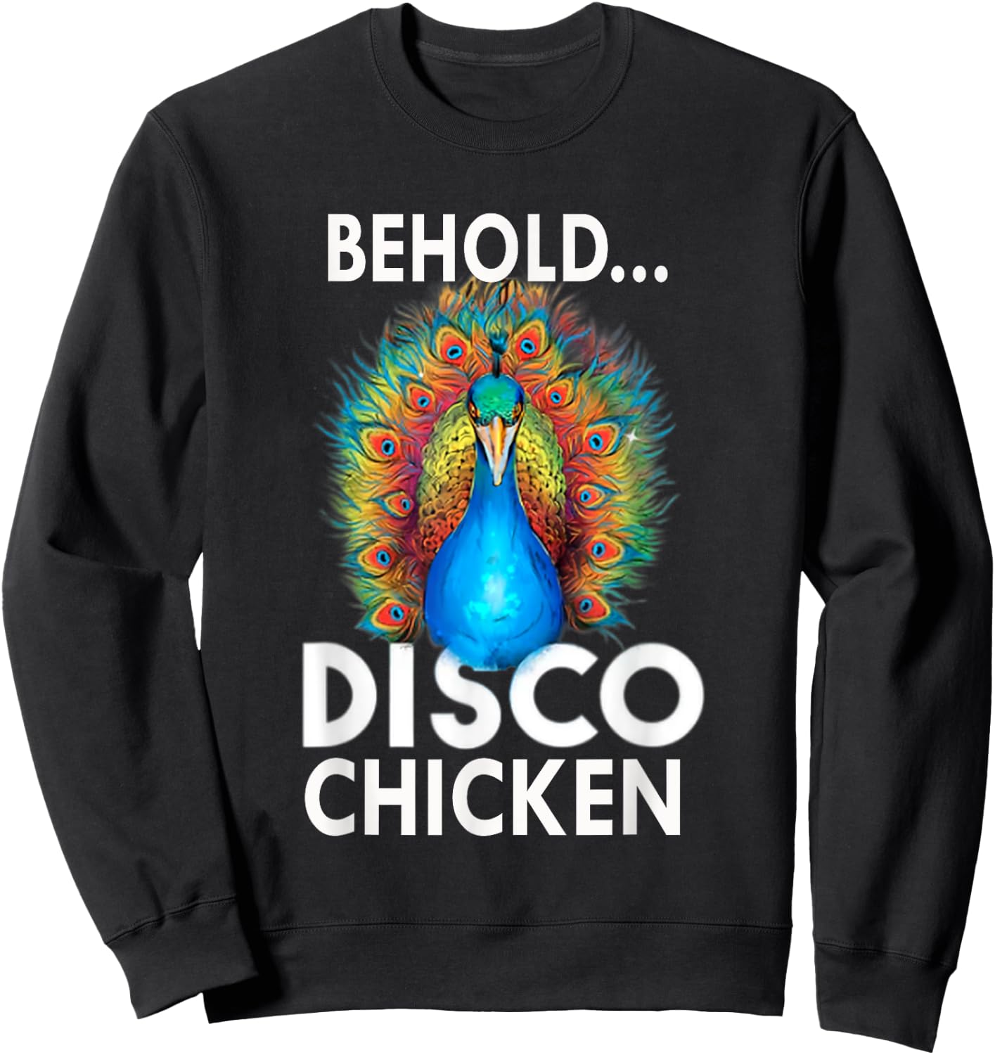 Behold Disco Chicken Men Women GIft Funny Peacock Sweatshirt - Sweatshirt | Black