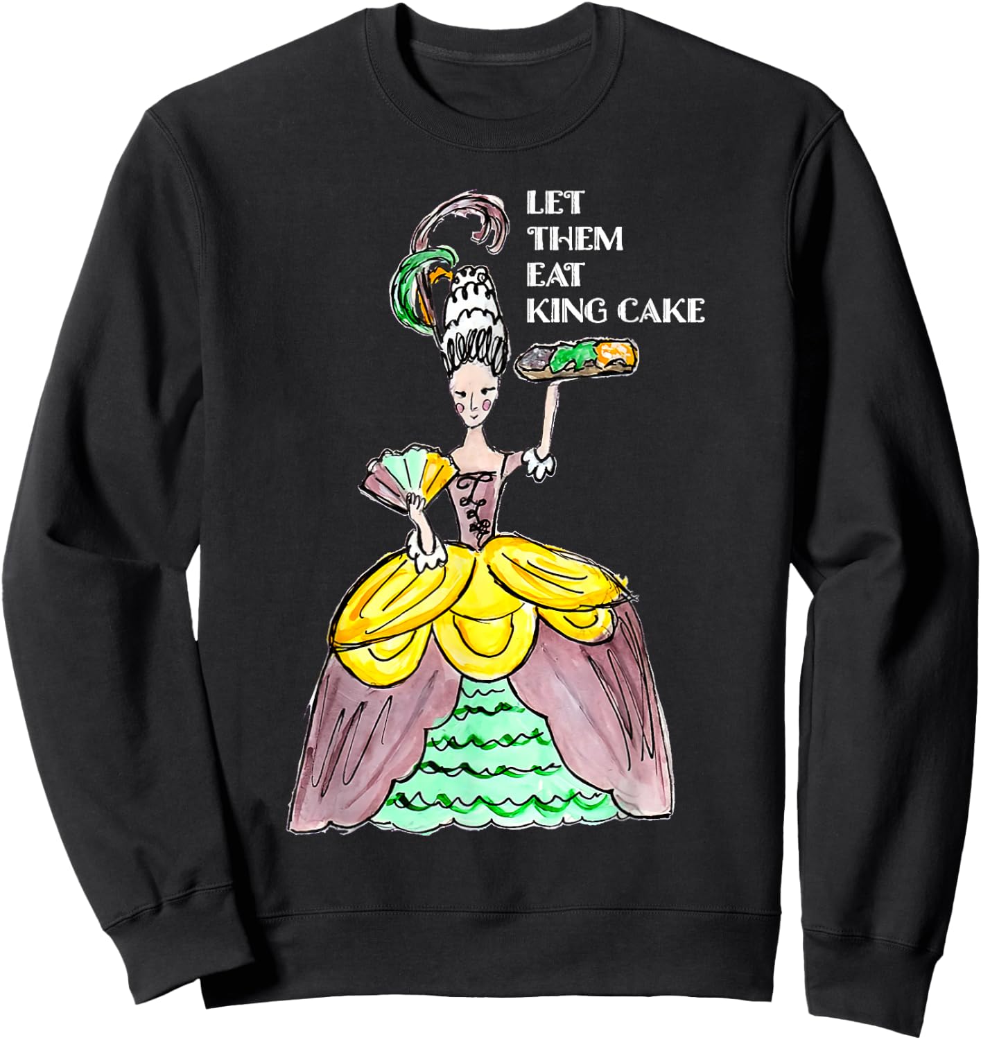 Let Them Eat King Cake Mardi Gras Food Lover Parade Costume Sweatshirt - Sweatshirt | Black