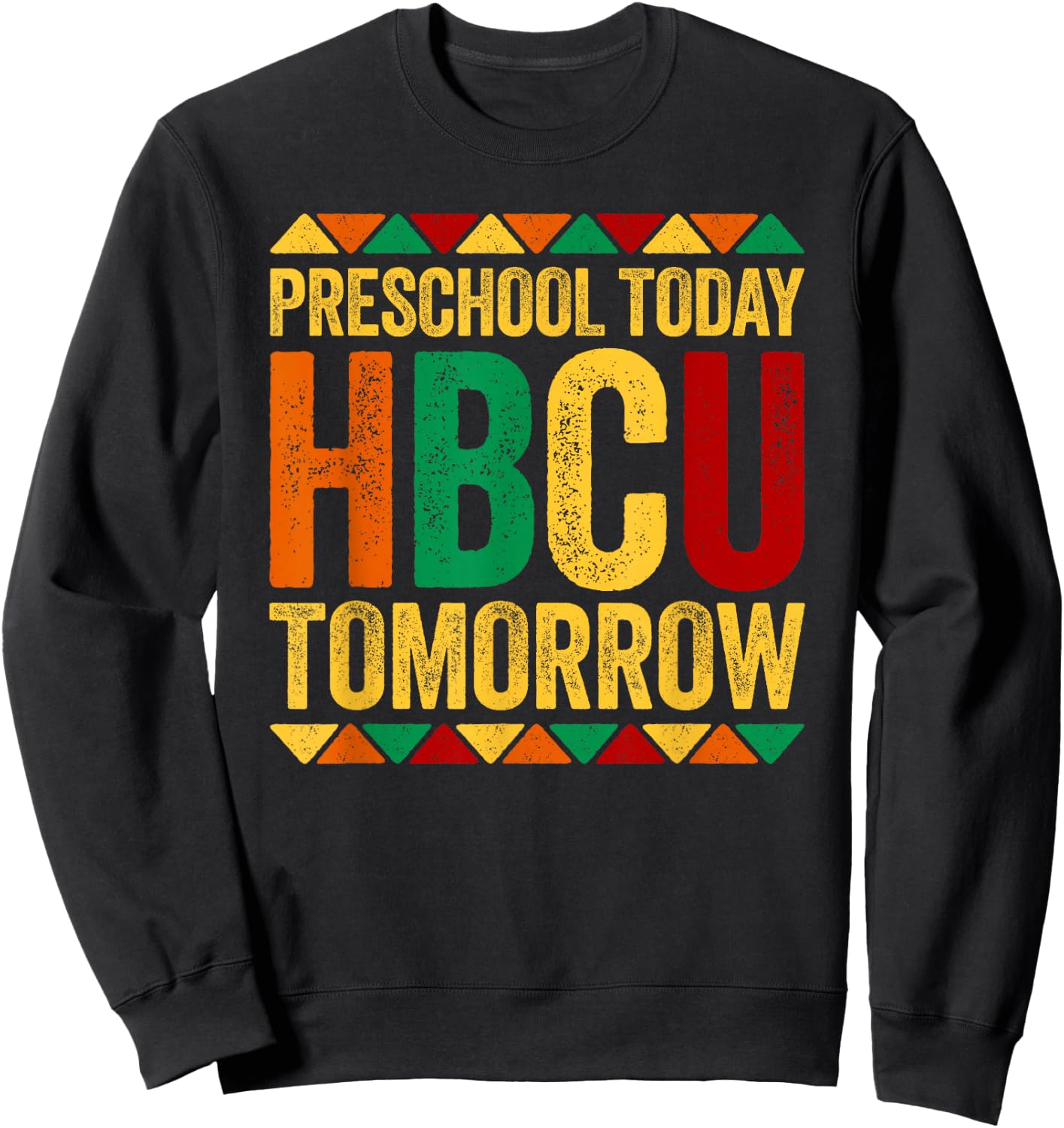 Preschool Today HBCU Tomorrow Shirt Historical Black History Sweatshirt - Sweatshirt | Black
