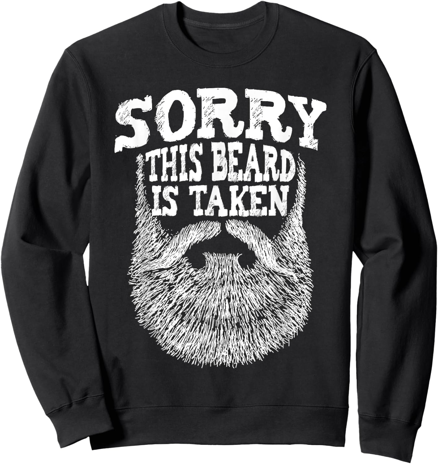 Sorry This Beard Is Taken - Beard Lover & Facial Hair Sweatshirt - Sweatshirt | Black