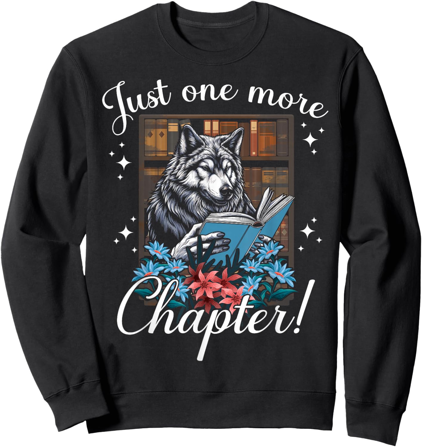 just one more chapter Reading Wolf read books lovers Wolf Sweatshirt - Sweatshirt | Black