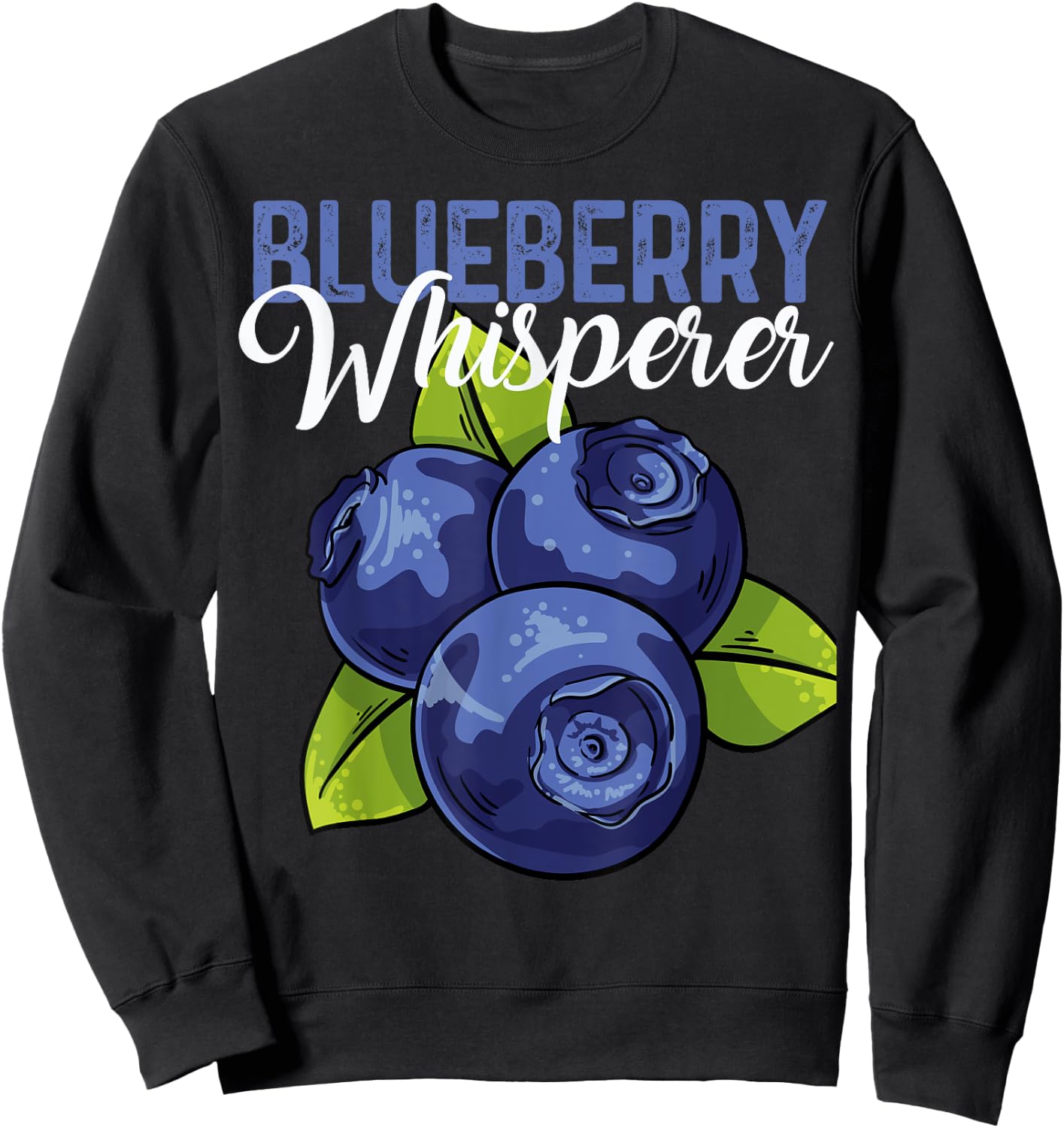 Blueberry Whisperer Fruit Love Blueberries Tasty Berry Cute Sweatshirt - Sweatshirt | Black