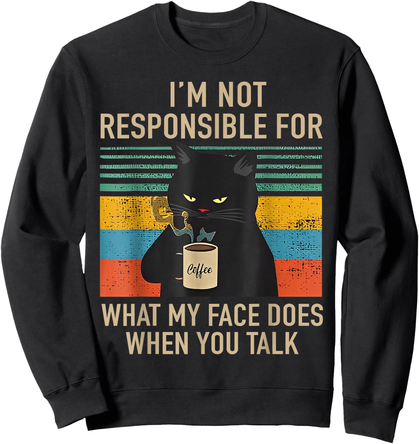 I'm Not Responsible For What My Face Does When You Talk Cat Sweatshirt - Sweatshirt | Black
