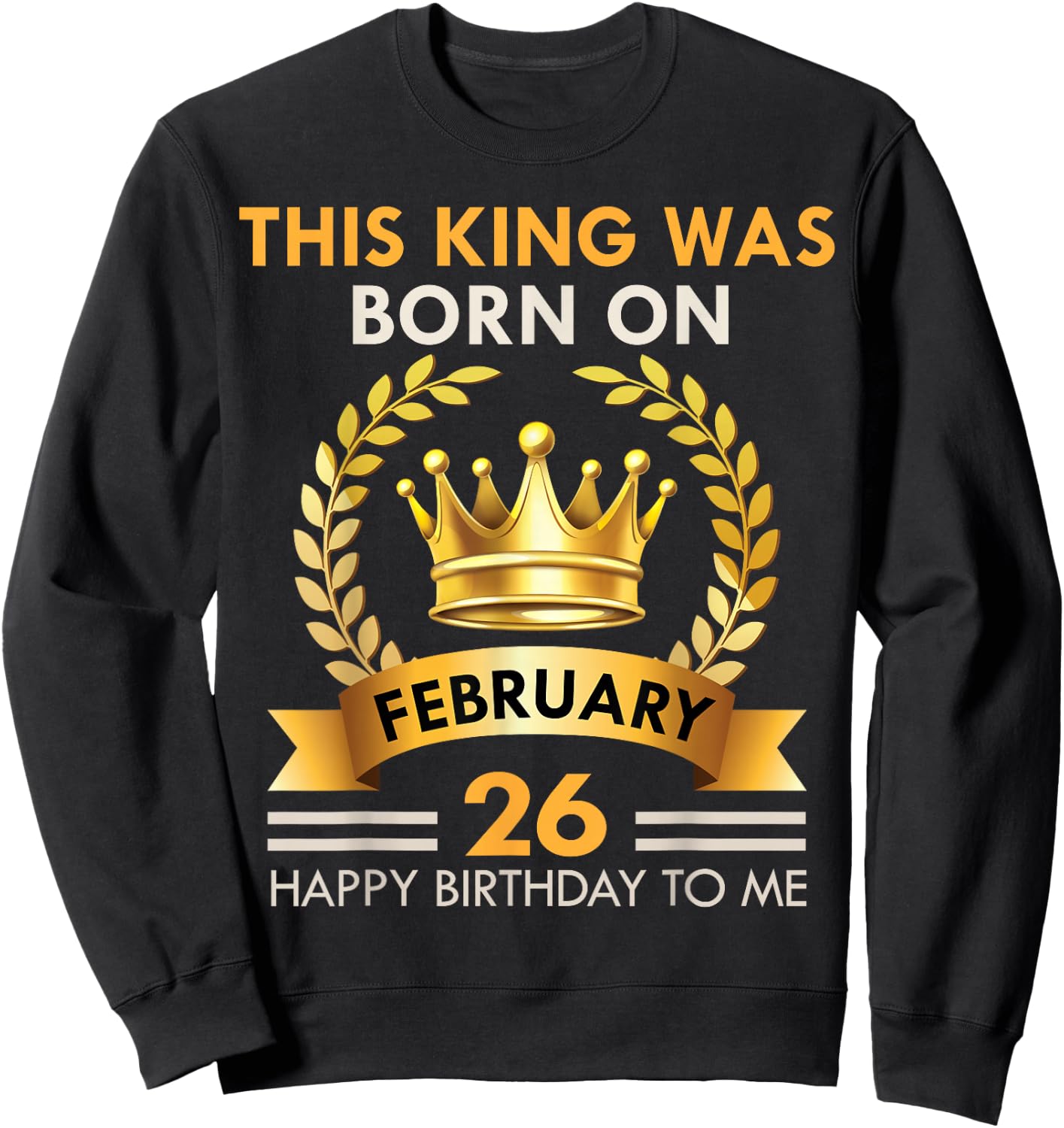 This KING Was Born On February 26 - Happy Birthday Boys Men Sweatshirt - Sweatshirt | Black