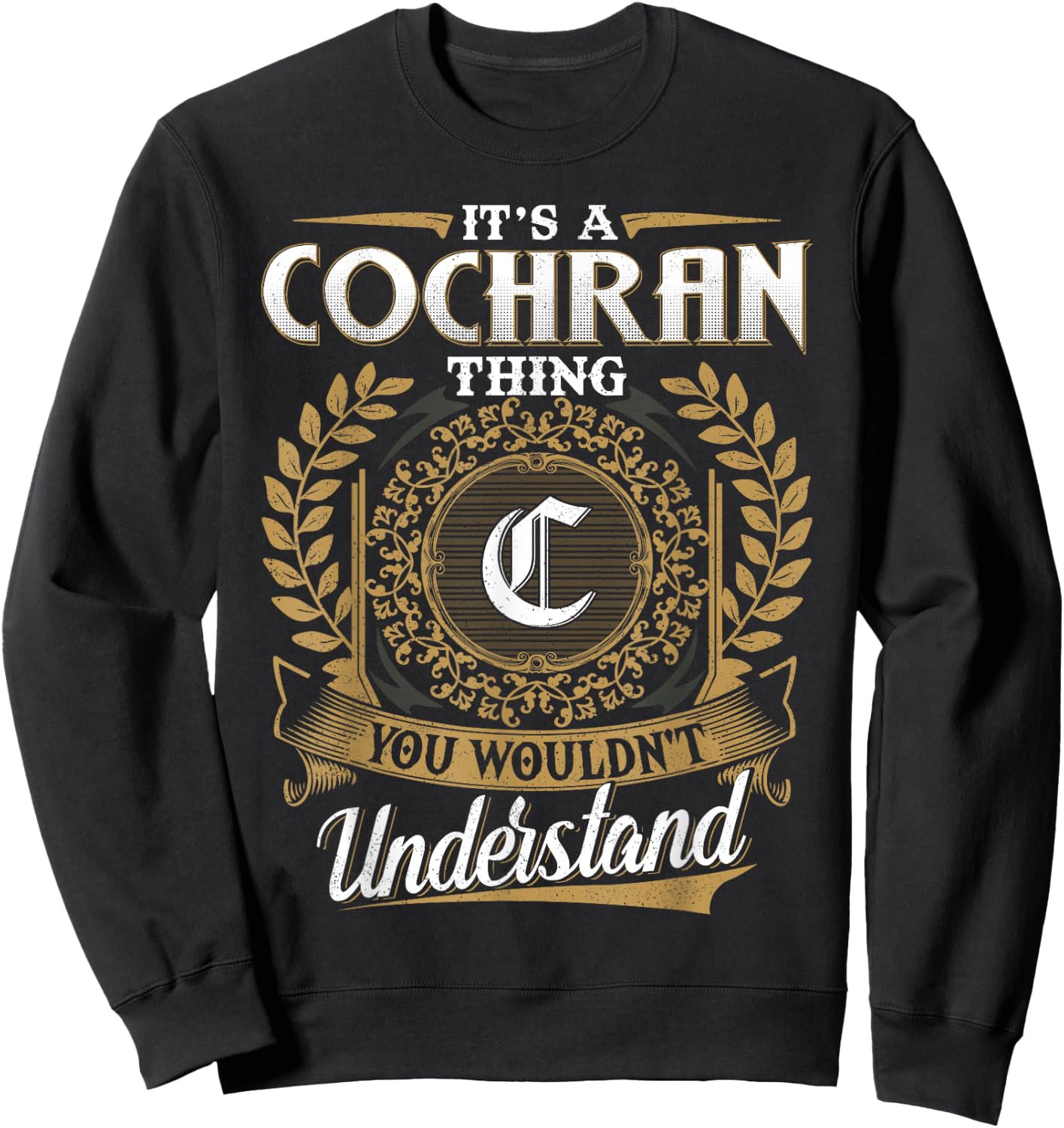 It's A COCHRAN Thing You Wouldn't Understand Name Classic Sweatshirt - Sweatshirt | Black