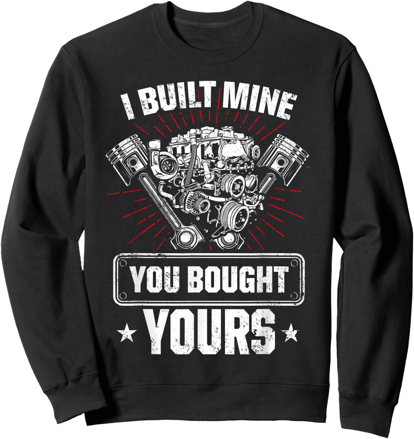 I Built Mine You Bought Yours Car Lover Automobile Repair Sweatshirt - Sweatshirt | Black
