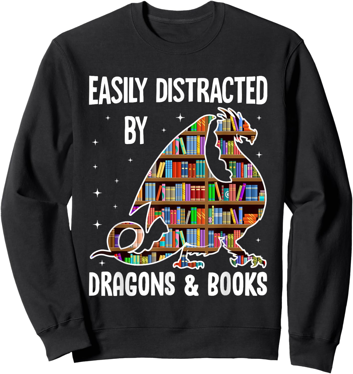 Funny Easily Distracted By Dragons & Books Bookworm Library Sweatshirt - Sweatshirt | Black