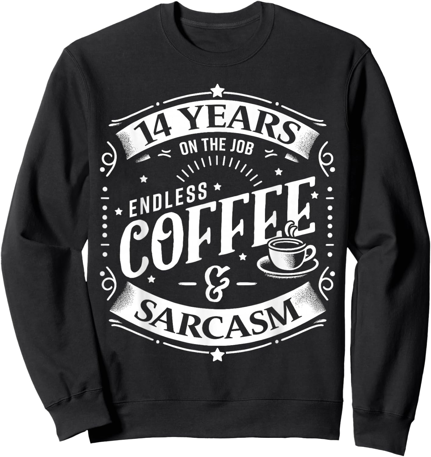 14 Years on the Job Coffee and Sarcasm 14th Work Anniversary Sweatshirt - Sweatshirt | Black