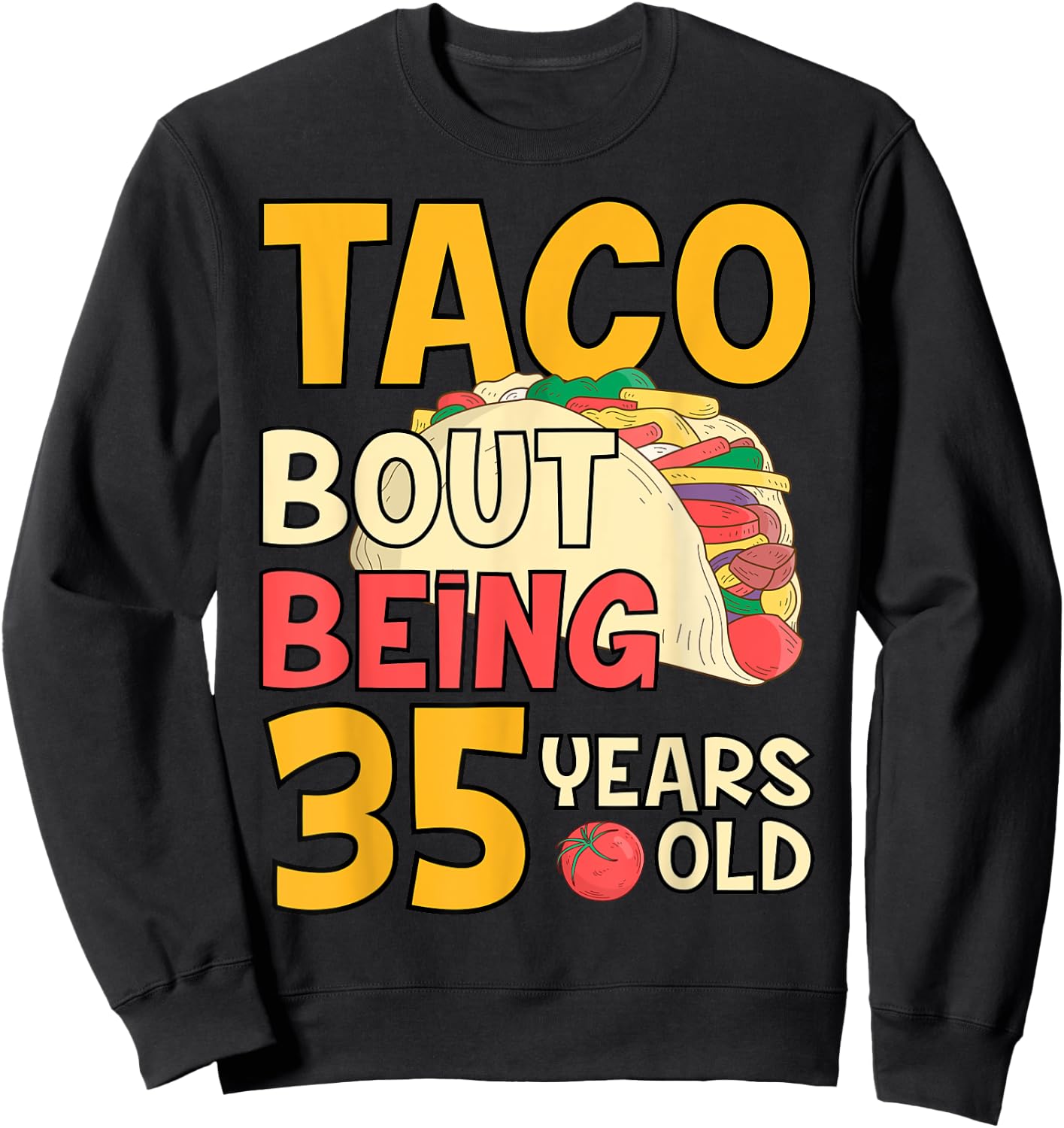 Funny 35 Year Old Birthday Taco Bout Being 35th B-Day Sweatshirt - Sweatshirt | Black