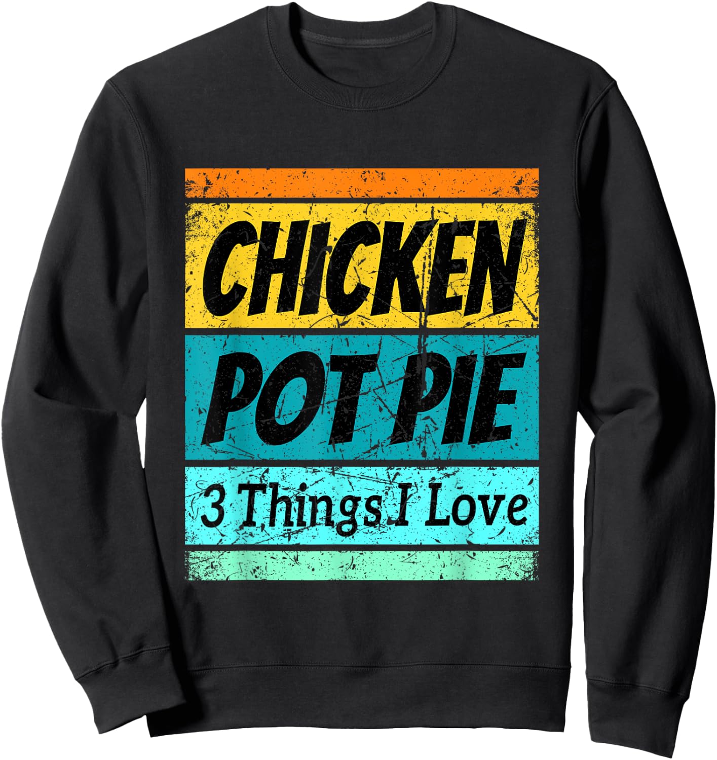 Retro Chicken Pot Pie Shirt Three Things I Love Favorite Sweatshirt - Sweatshirt | Black