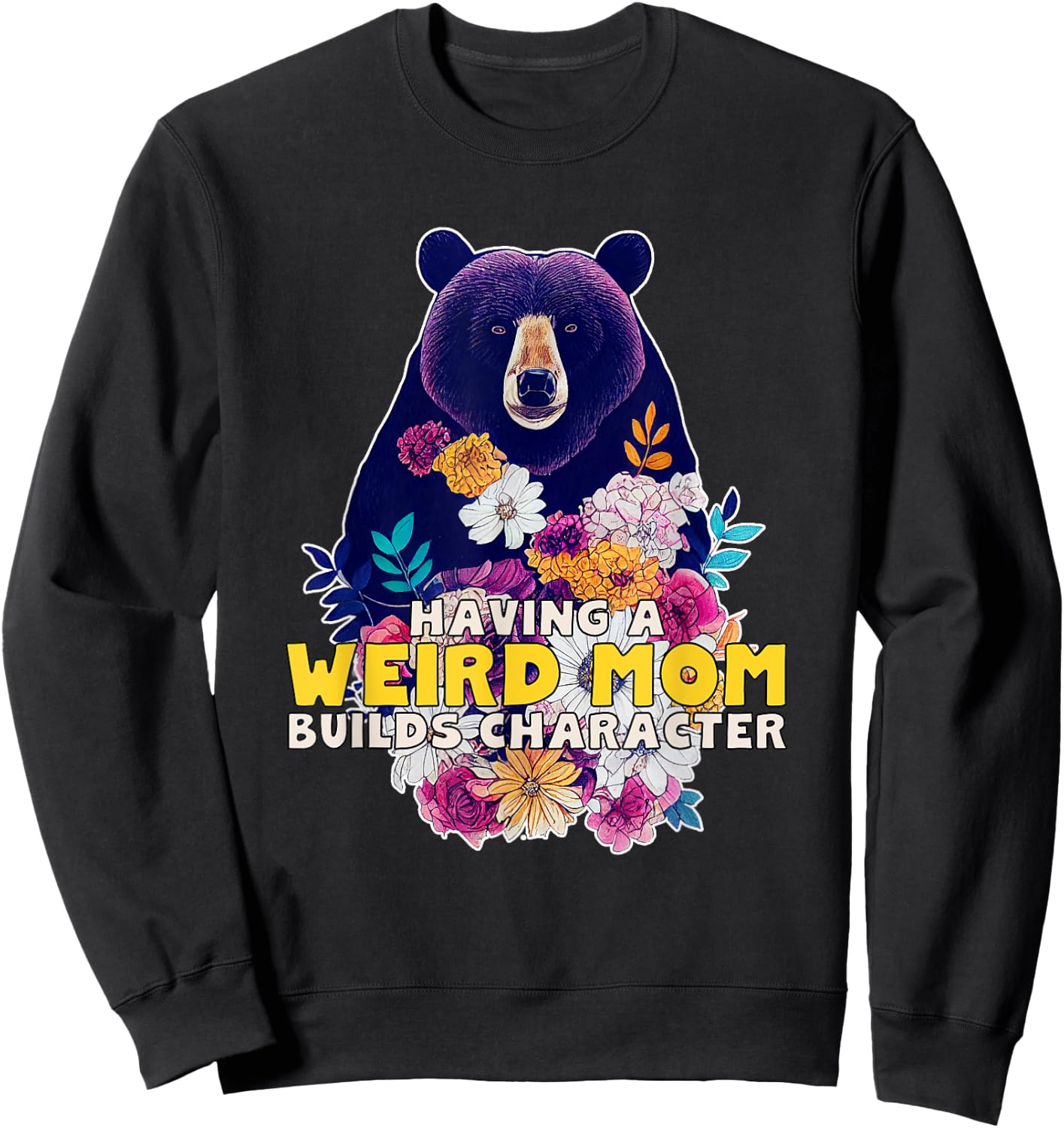 Having a Weird Mom Builds Character Sweatshirt - Sweatshirt | Black