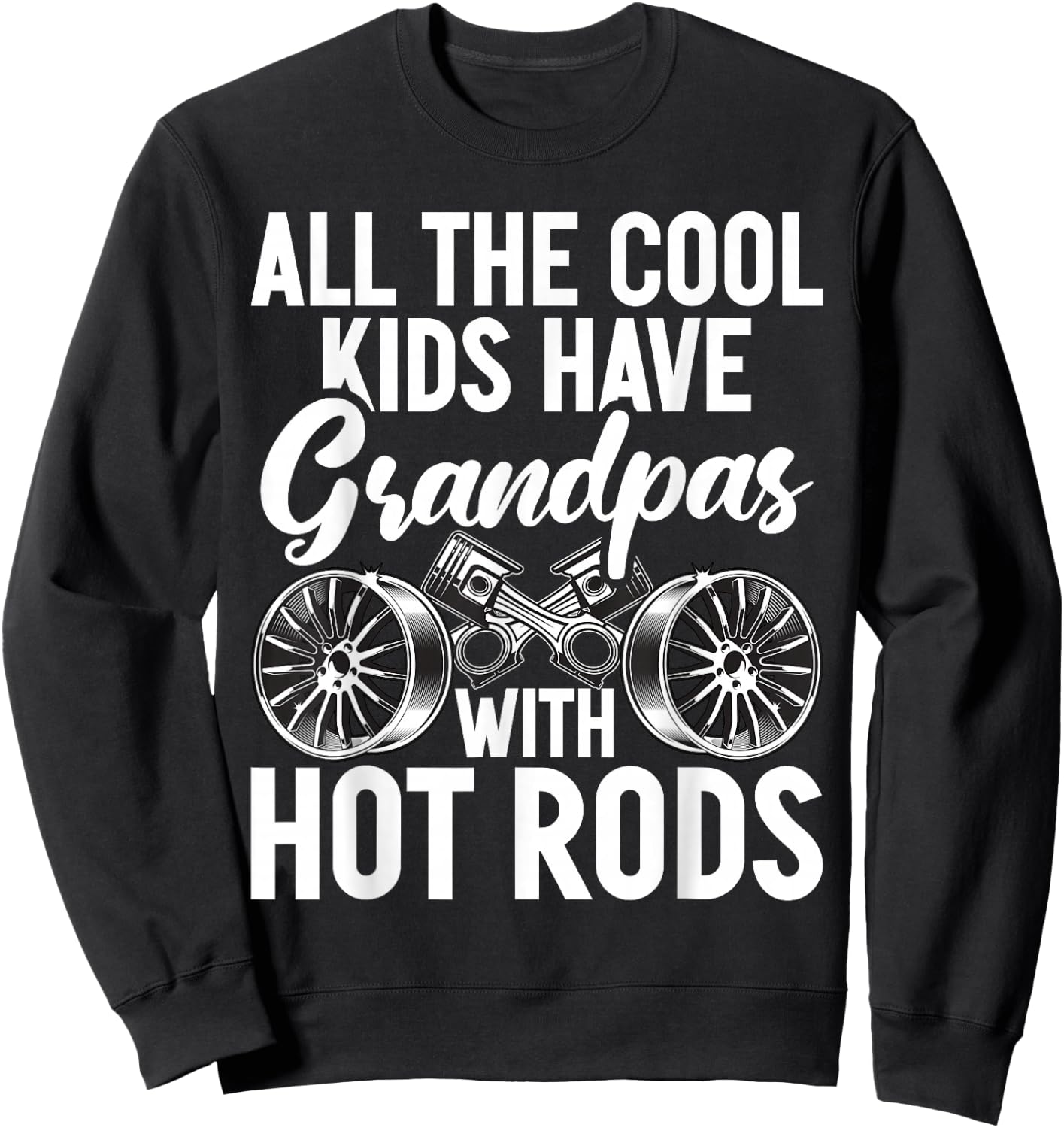 All the cool Kids have Grandpas with Hot Rods Grandpa Sweatshirt - Sweatshirt | Black