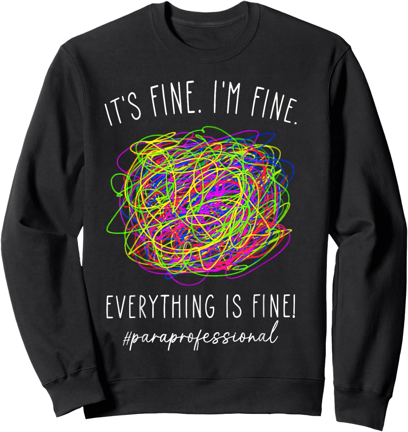 It's Fine 'im Fine Everything Is Fine Paraprofessional Sweatshirt - Sweatshirt | Black
