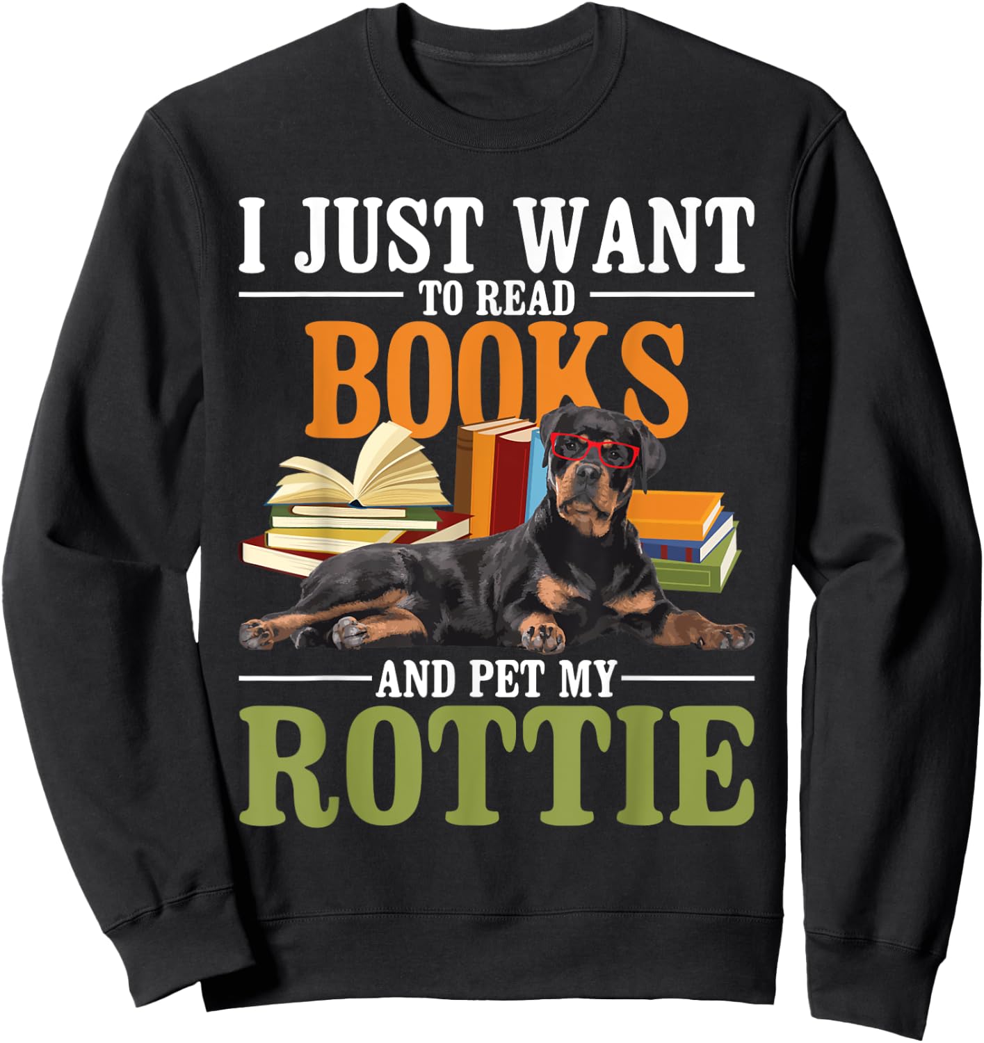 I Just Want To Read Books And Pet My Rottie - Rottweiler Lov Sweatshirt - Sweatshirt | Black