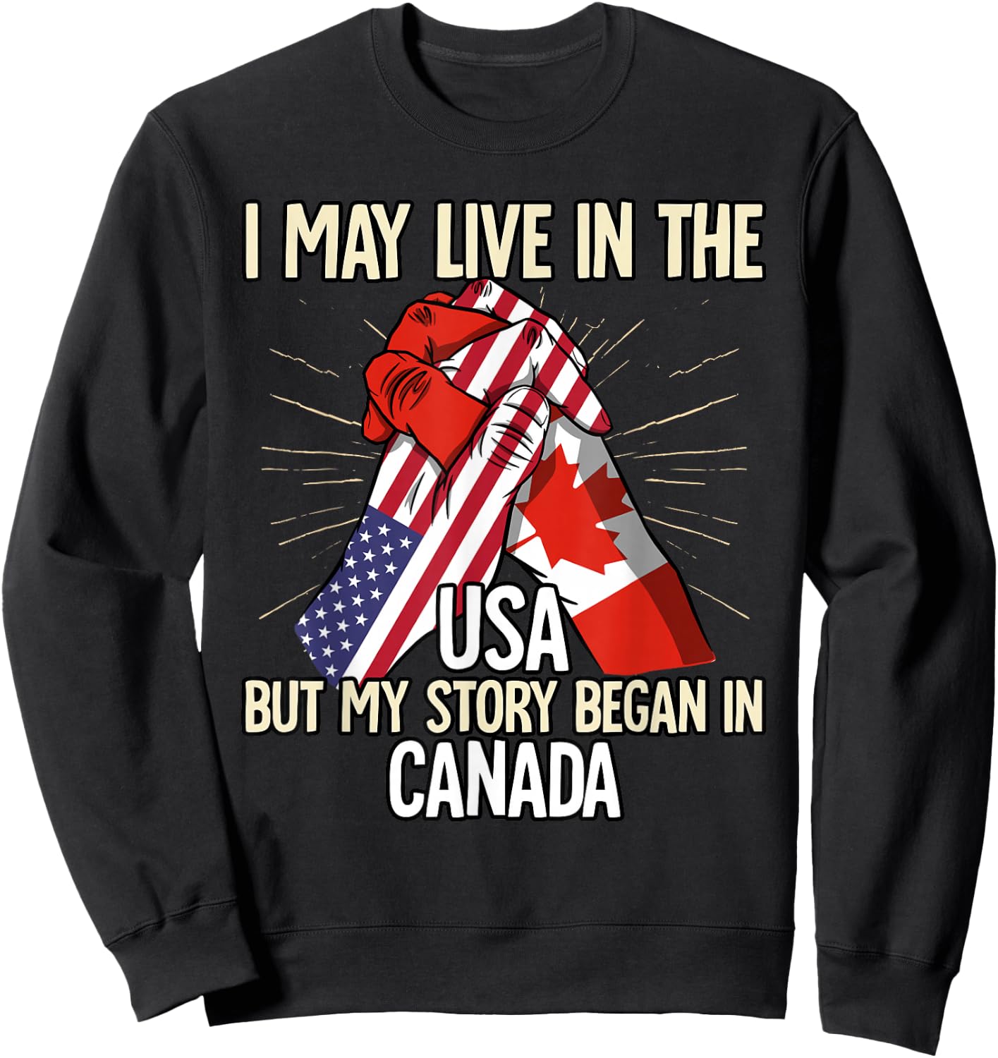 I May Live In The Usa But My Story Began In Canada Sweatshirt - Sweatshirt | Black