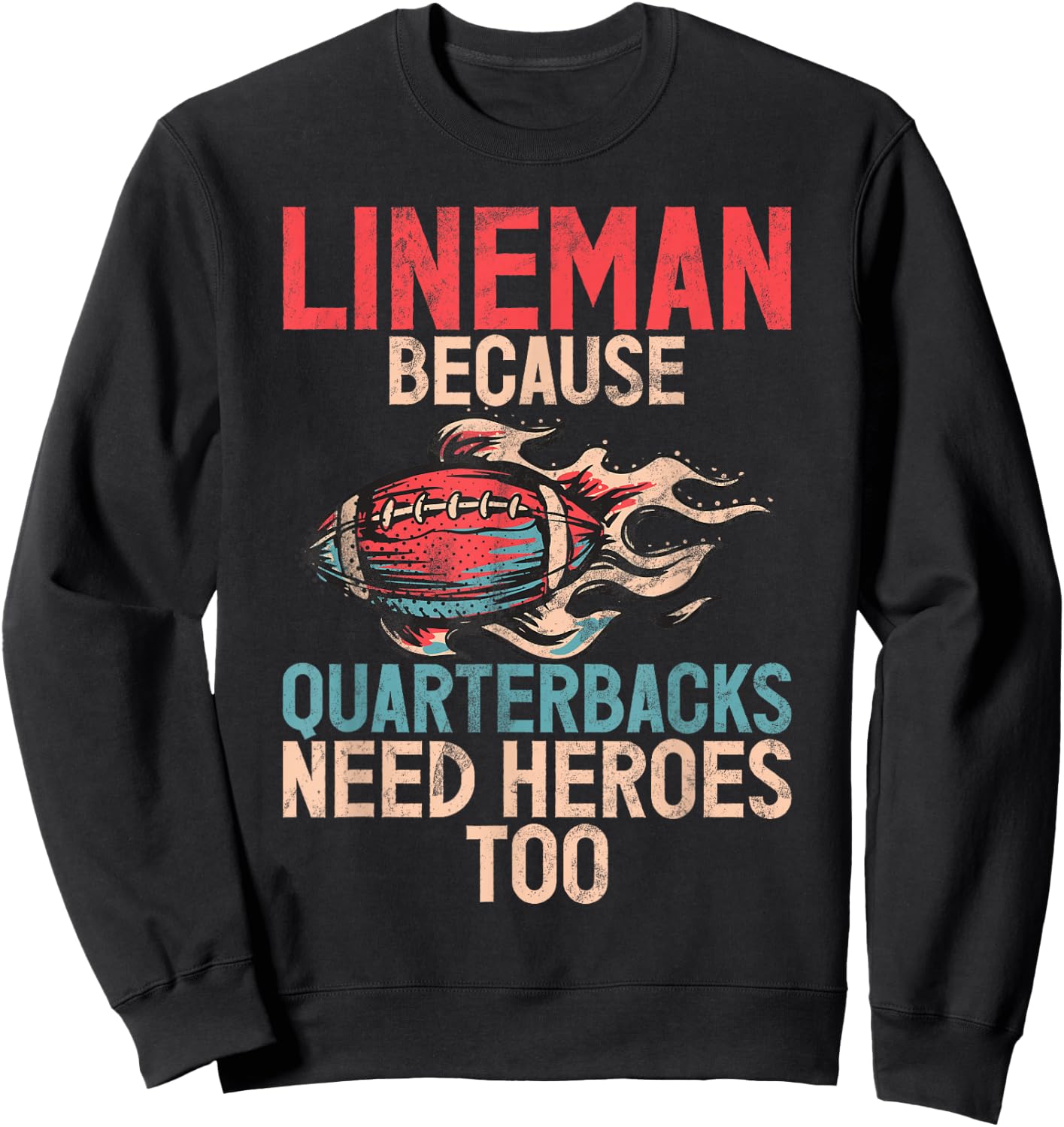 Lineman because Quarterbacks need Heroes too Lineman Sweatshirt - Sweatshirt | Black