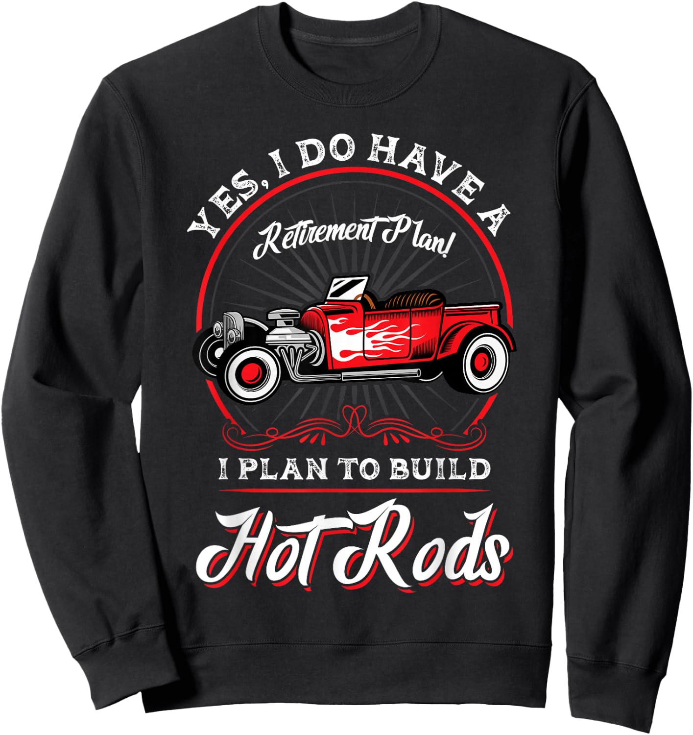 My Retirement Plan Is to Build Hot Rods Sweatshirt - Sweatshirt | Black