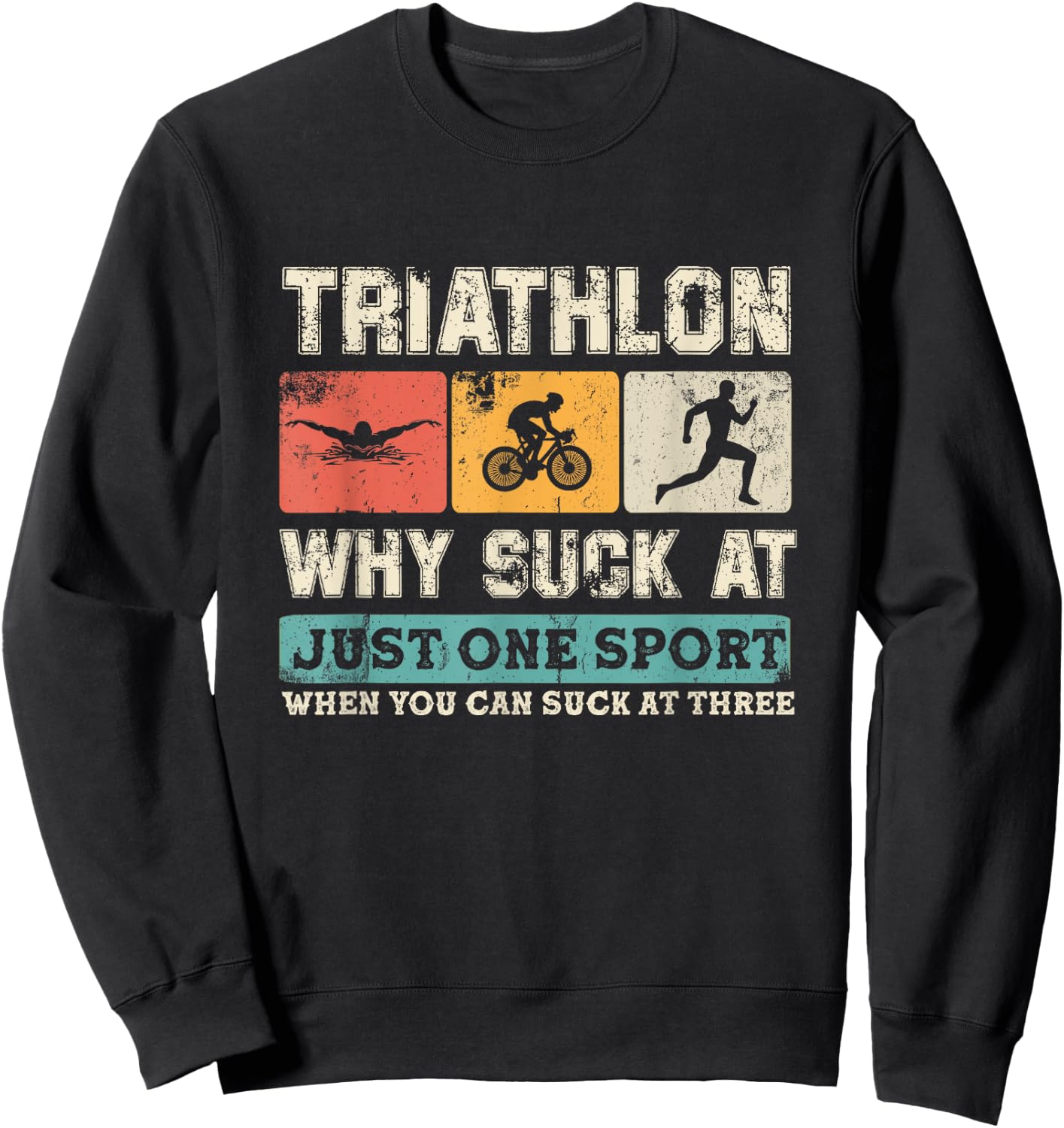 Why Suck At One Sport you can Suck at three Triathlon Sweatshirt - Sweatshirt | Black