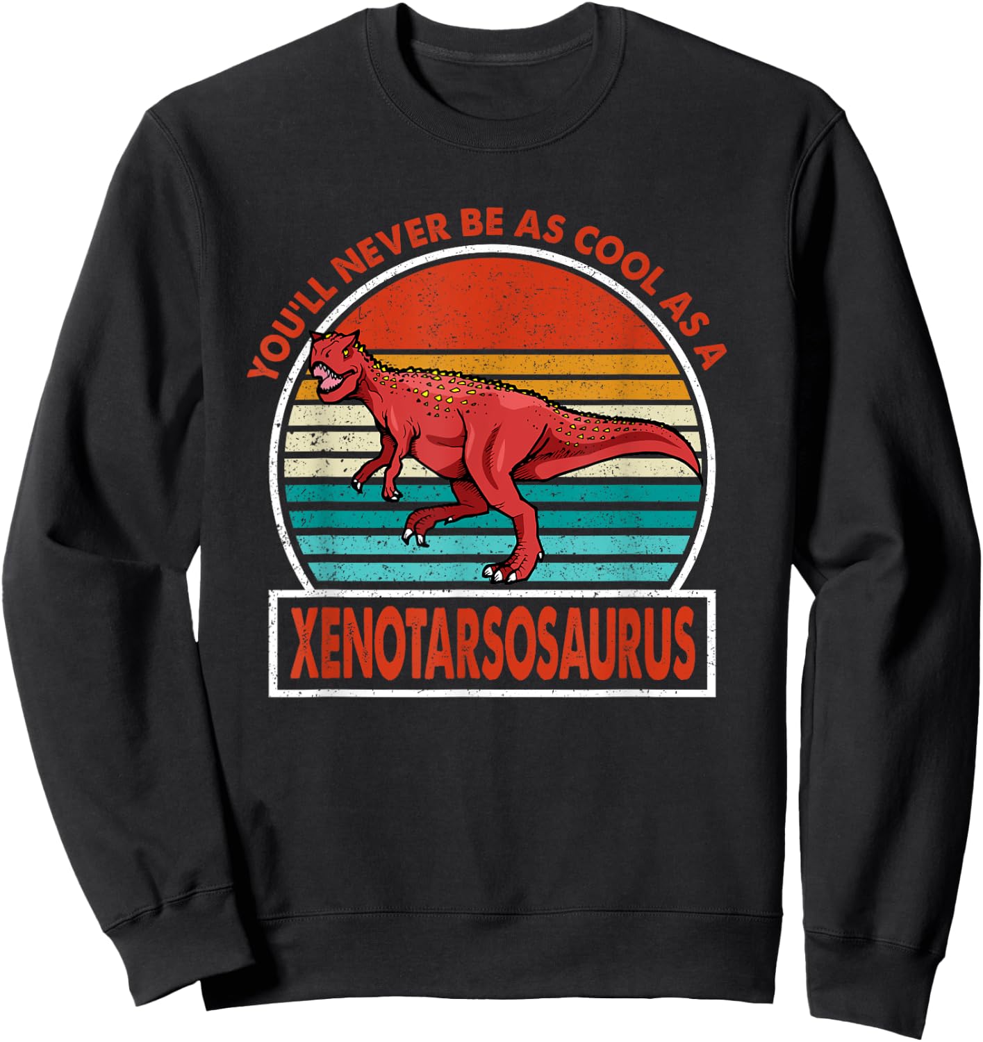 Vintage Youll Never Be As Cool As A Xenotarsosaurus Dinosaur Sweatshirt - Sweatshirt | Black