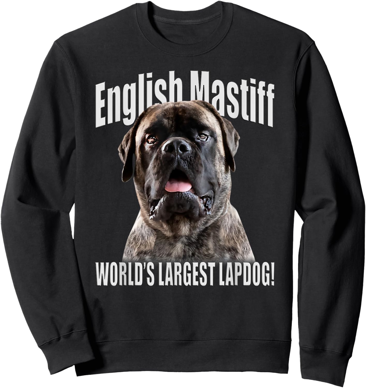 English Mastiff - World’s Largest Lapdog! - English Mastiff Sweatshirt - Sweatshirt | Black