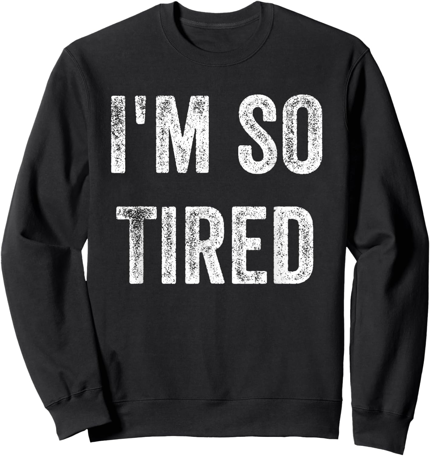 I'm So Tired Funny, Jokes, Sarcastic Sweatshirt - Sweatshirt | Black