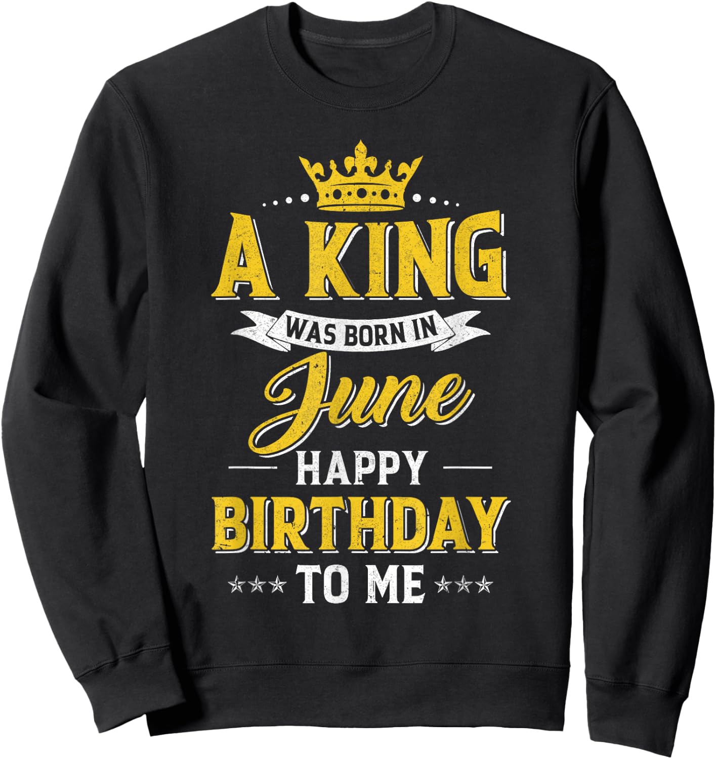 A King Was Born In June Happy Birthday To Me Sweatshirt - Sweatshirt | Black