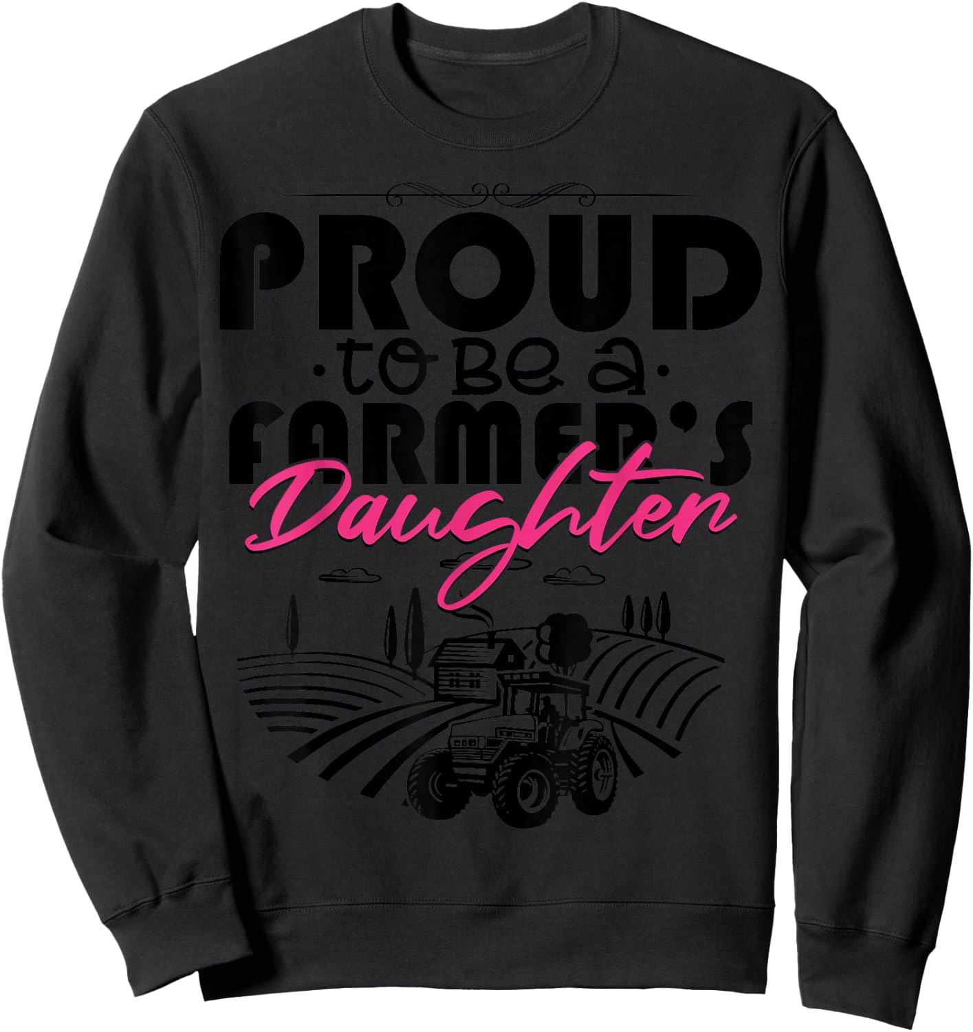 Proud To Be A Farmer's Daughter Shirt Funny Farming Sweatshirt - Sweatshirt | Black