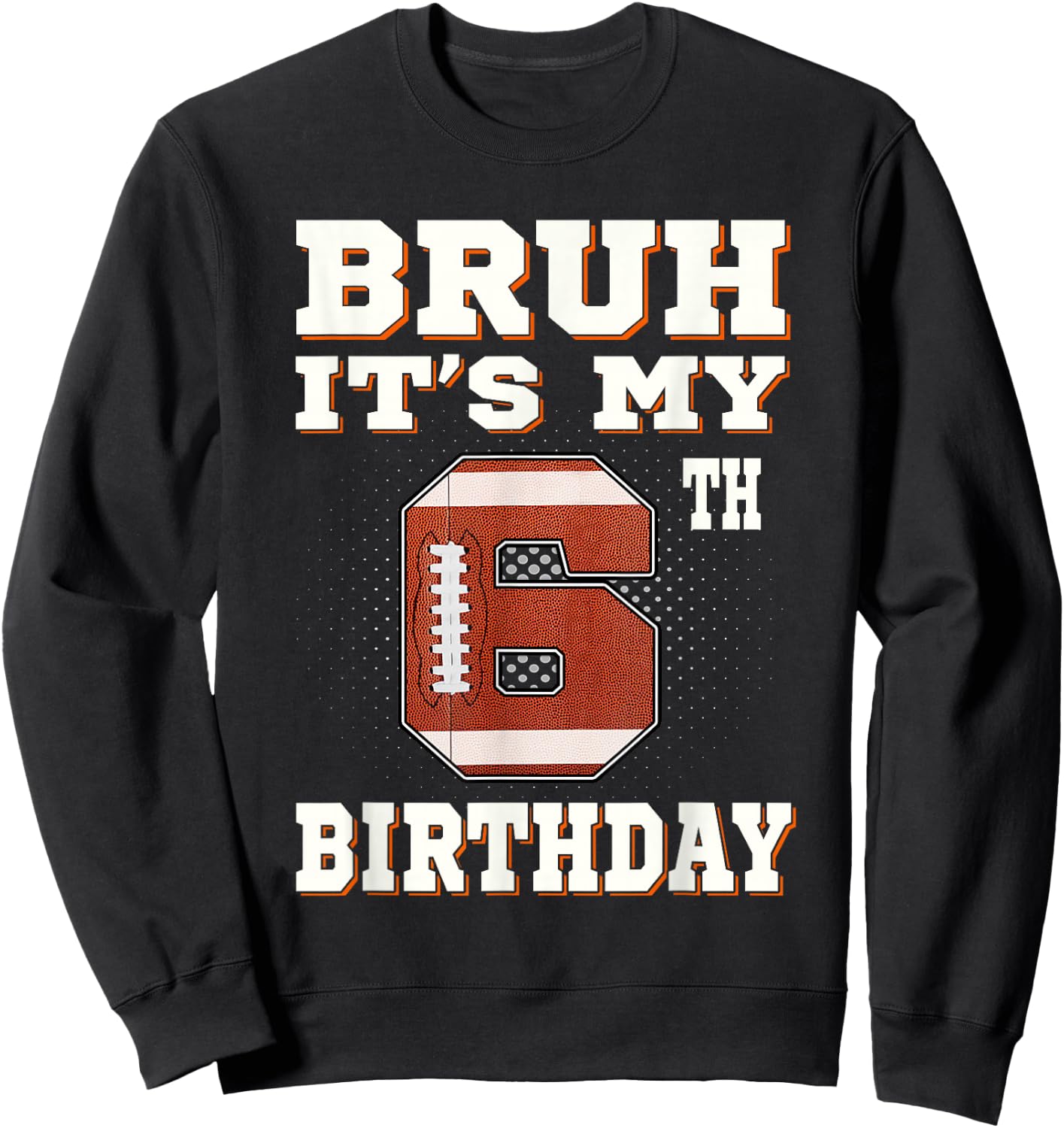 Bruh It's My 6th Birthday 6 Year Old Football Kids Sweatshirt - Sweatshirt | Black