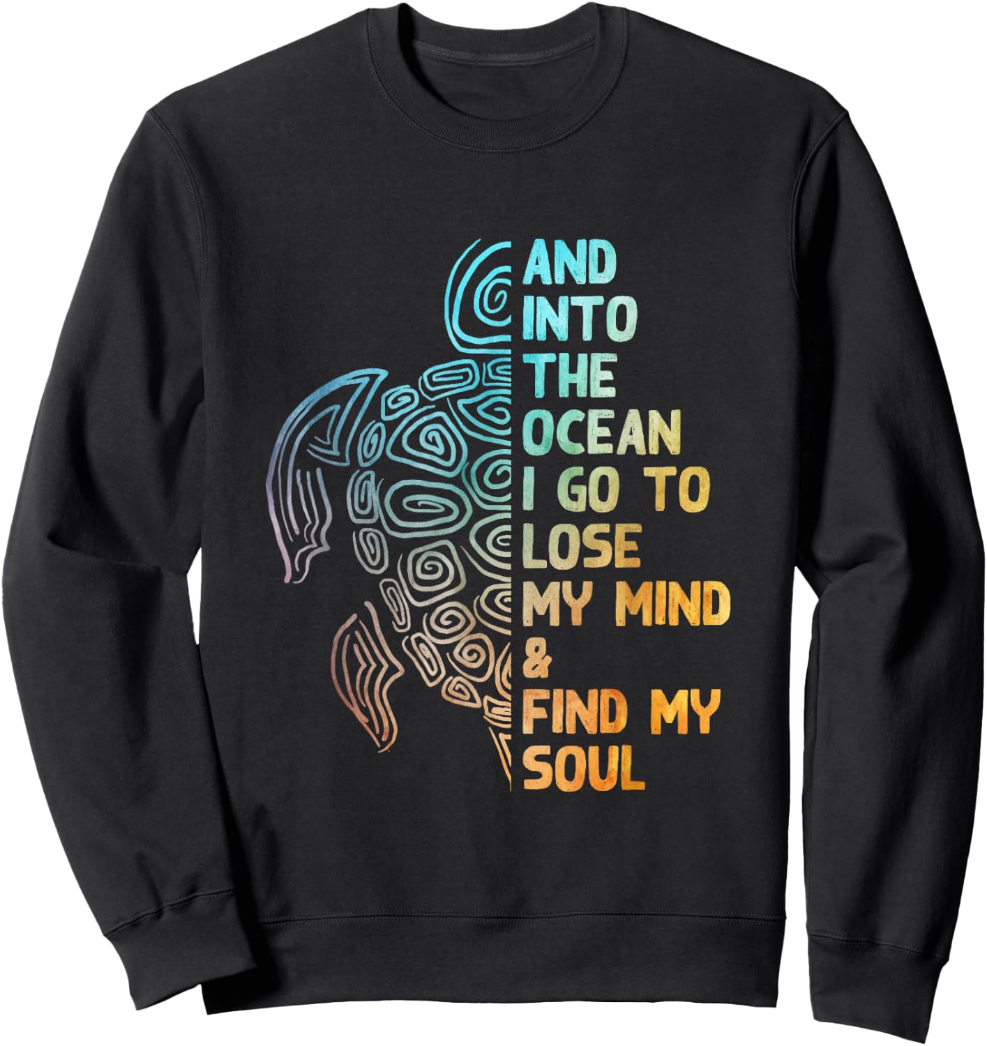 And into the ocean I go to lose my mind sea love beautiful Sweatshirt - Sweatshirt | Black